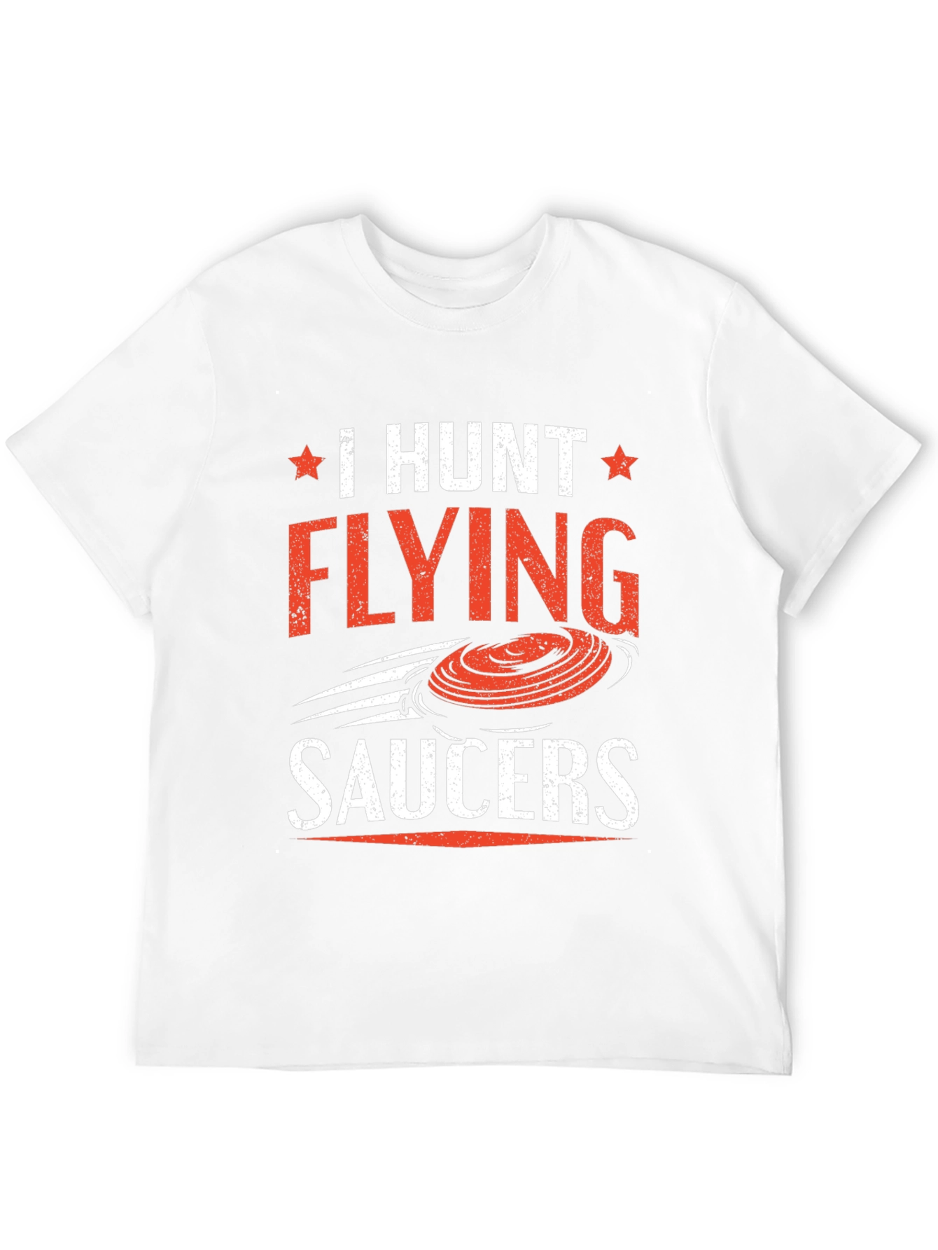 I Hunt Flying Saucers T-Shirt