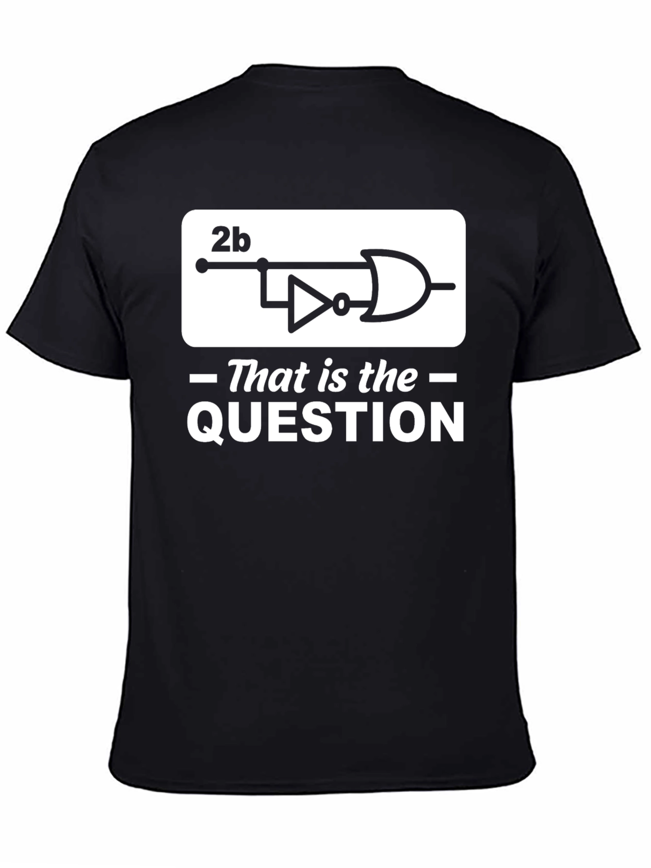 2b That Is the Question Logic Circuit T-Shirt