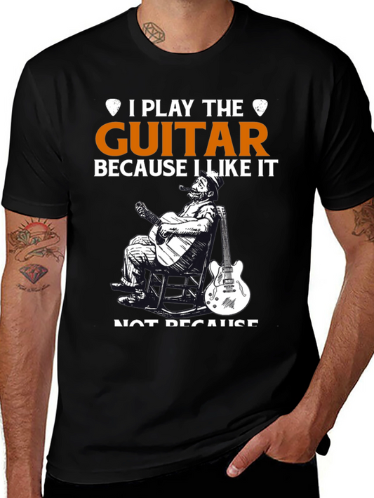 I Play Guitar Because I Like It T-Shirt