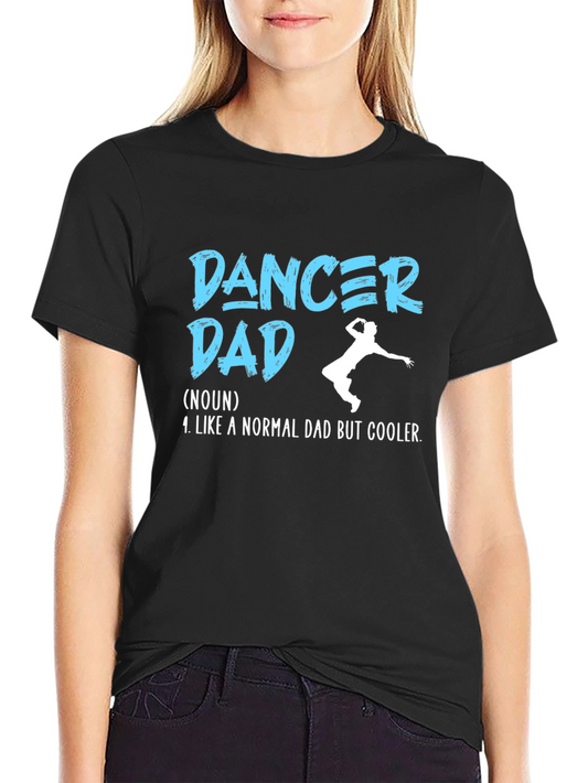 Dancer Dad T-Shirt - Cool Fathers Day Gift