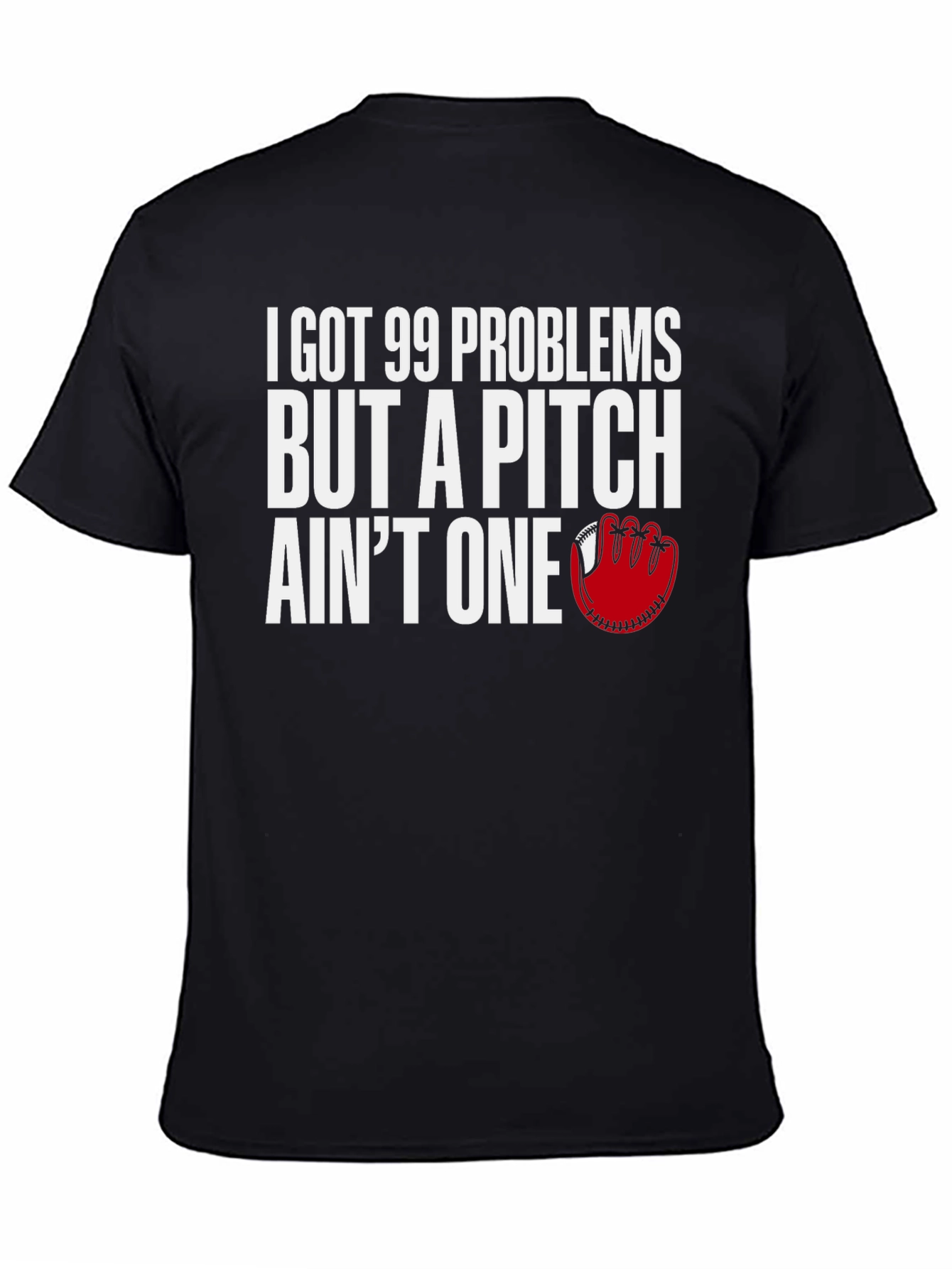 99 Problems Pitch Aint One Baseball T-Shirt