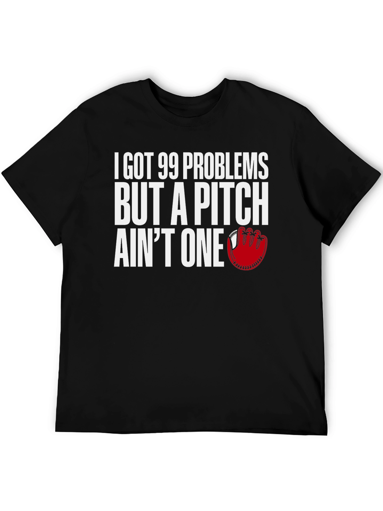99 Problems Pitch Aint One Baseball T-Shirt