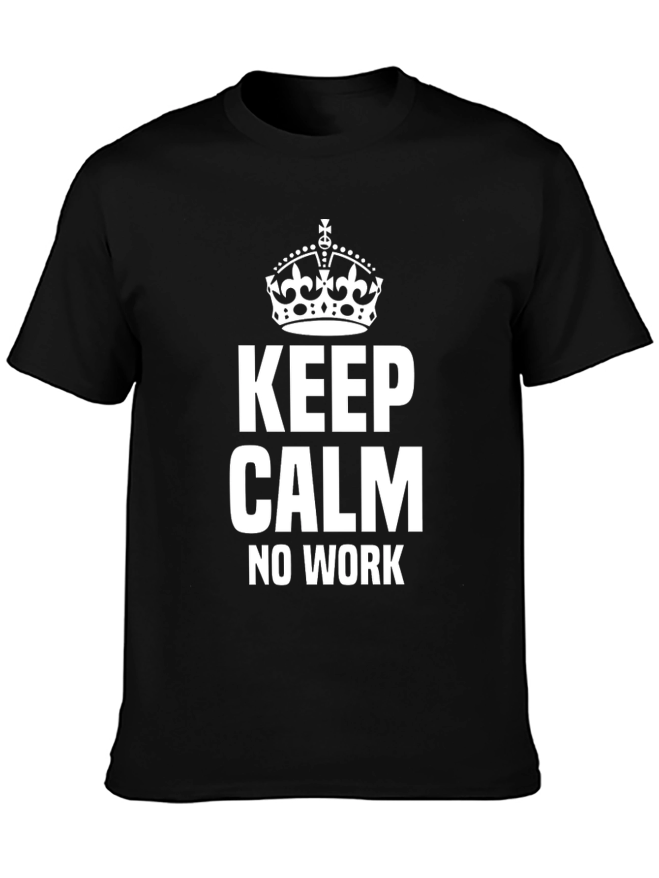 Keep Calm No Work Black T-Shirt