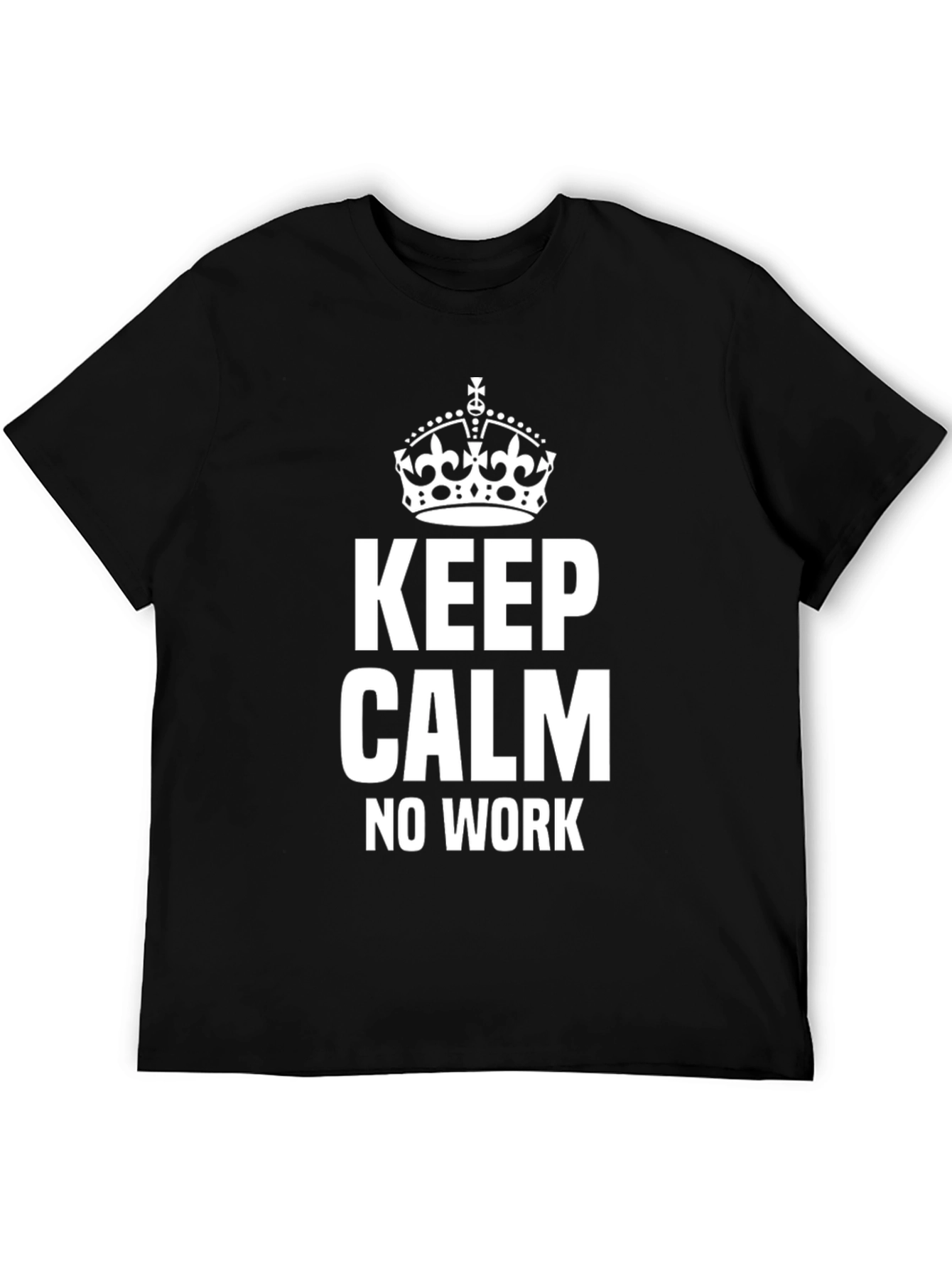 Keep Calm No Work Black T-Shirt