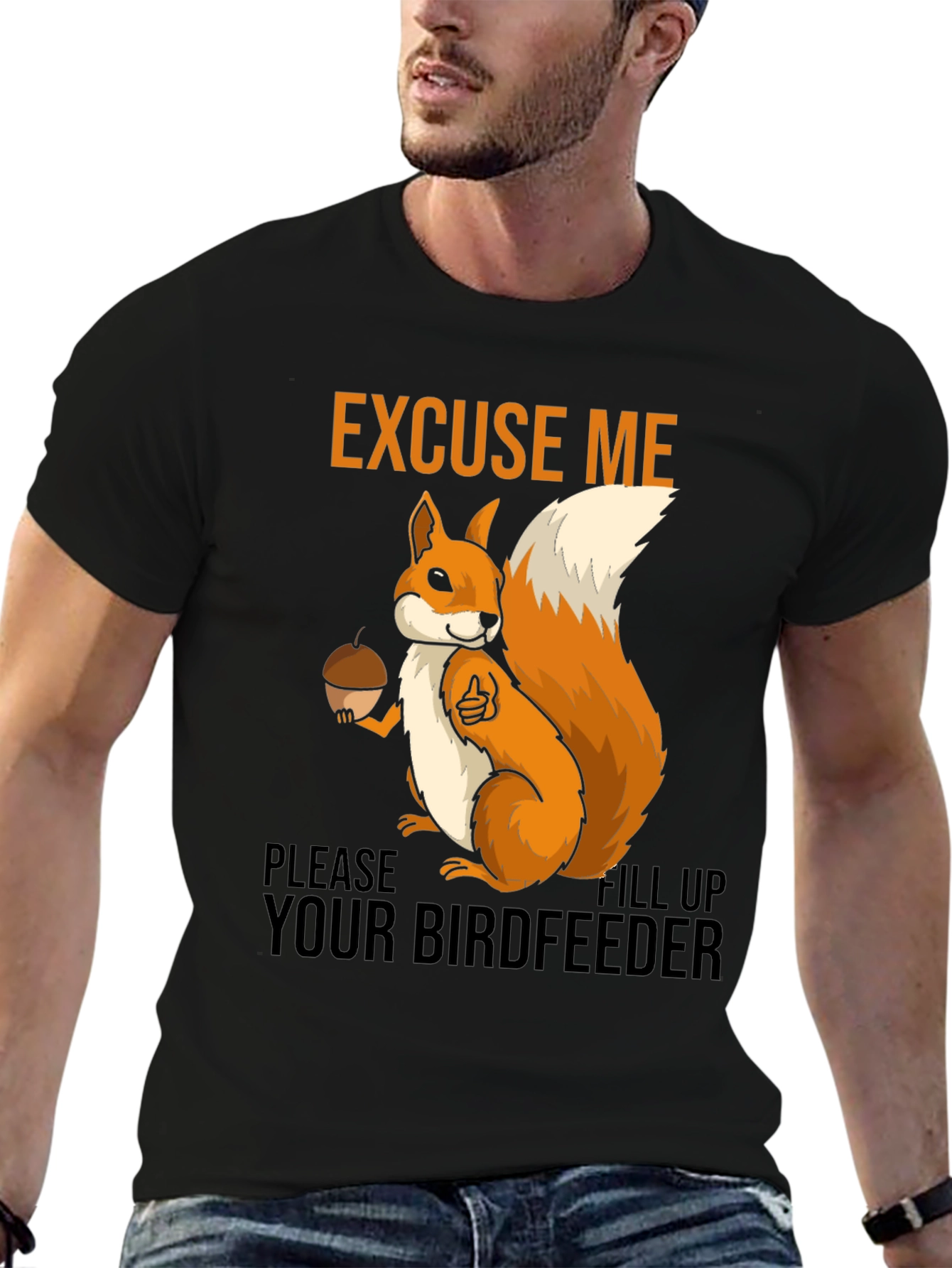 Excuse Me Squirrel T-Shirt - Fill Your Birdfeeder!