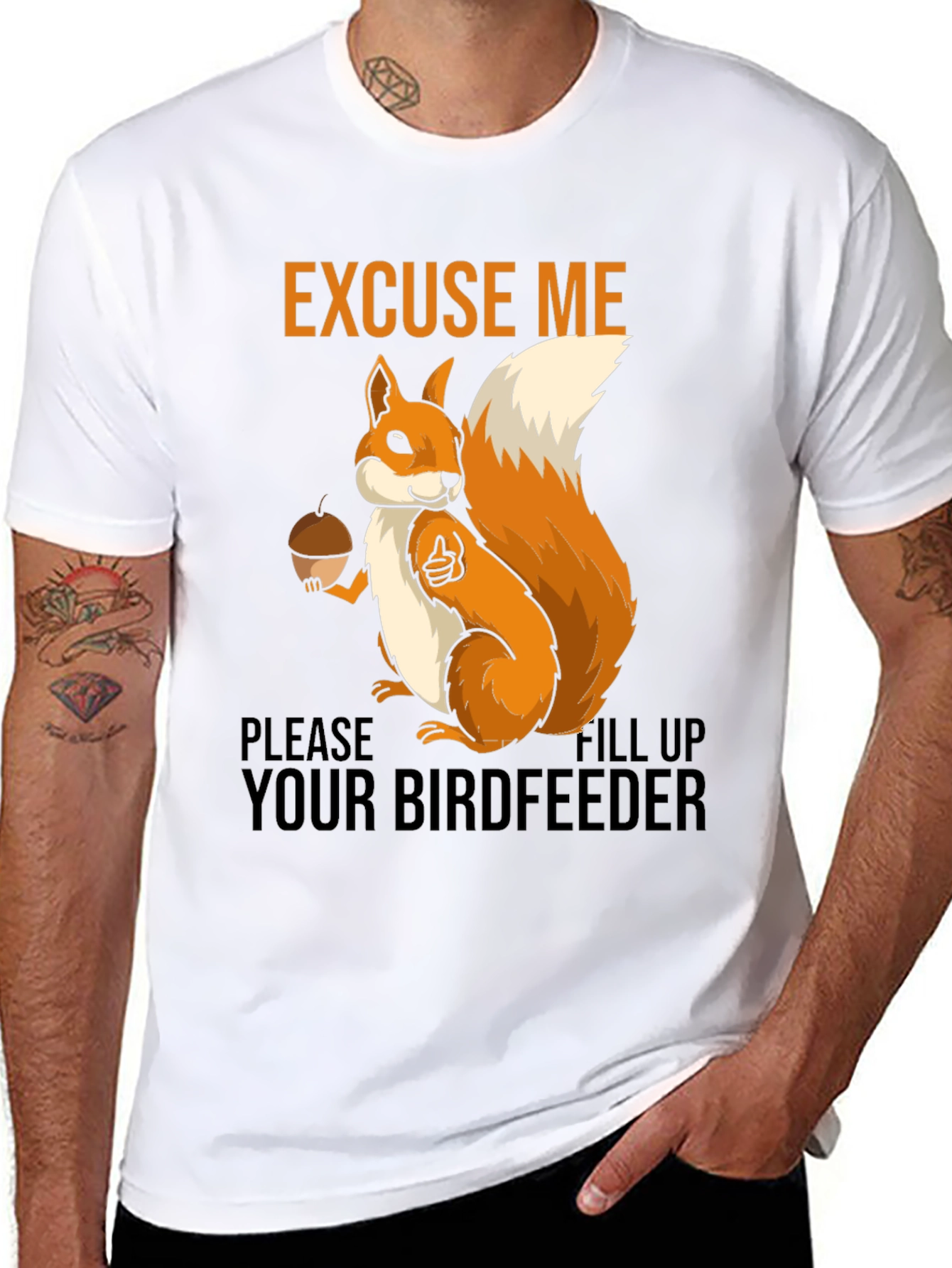Excuse Me Squirrel T-Shirt - Fill Your Birdfeeder!