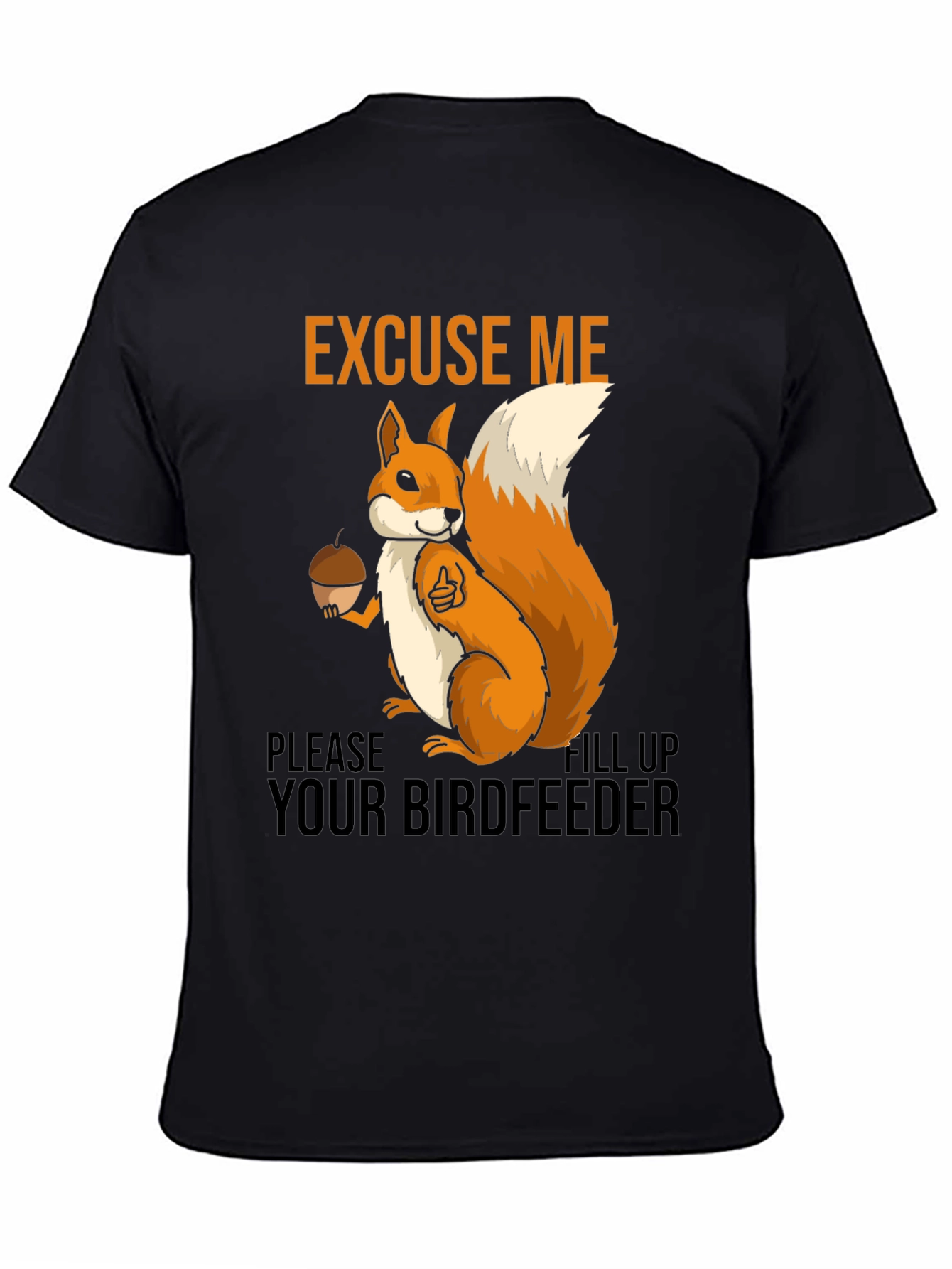 Excuse Me Squirrel T-Shirt - Fill Your Birdfeeder!