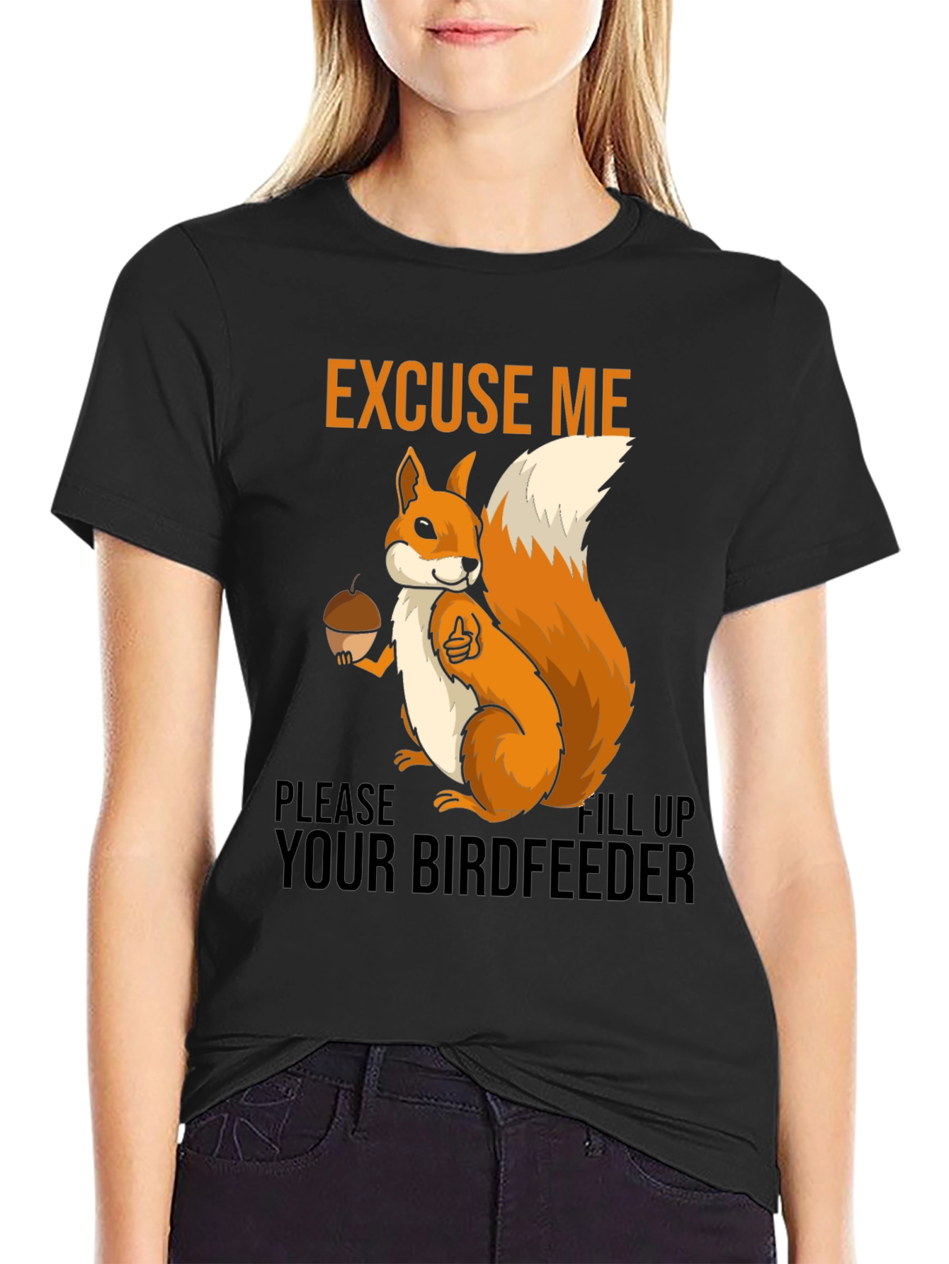 Excuse Me Squirrel T-Shirt - Fill Your Birdfeeder!