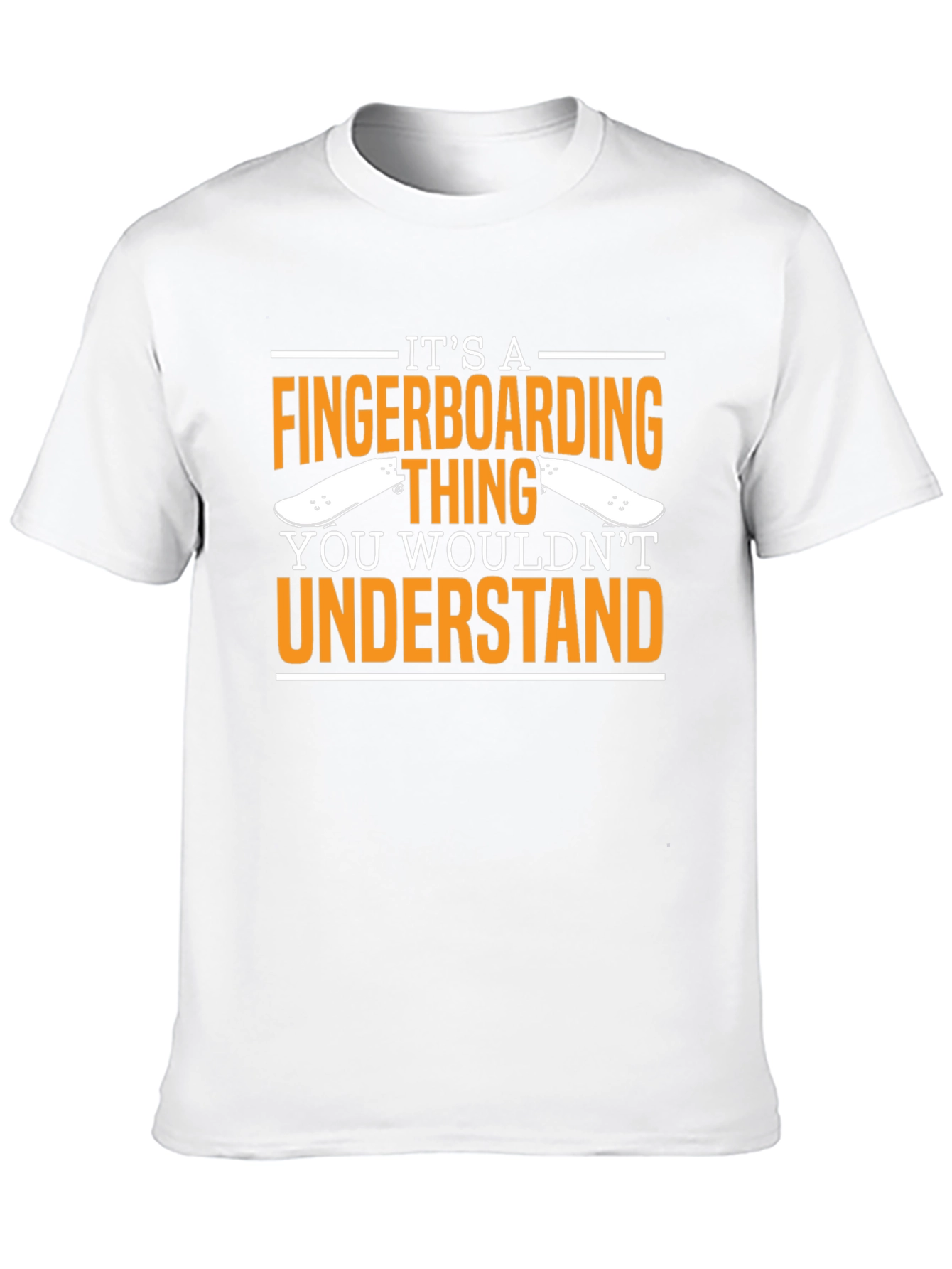 Fingerboarding T-Shirt - You Wouldnt Understand