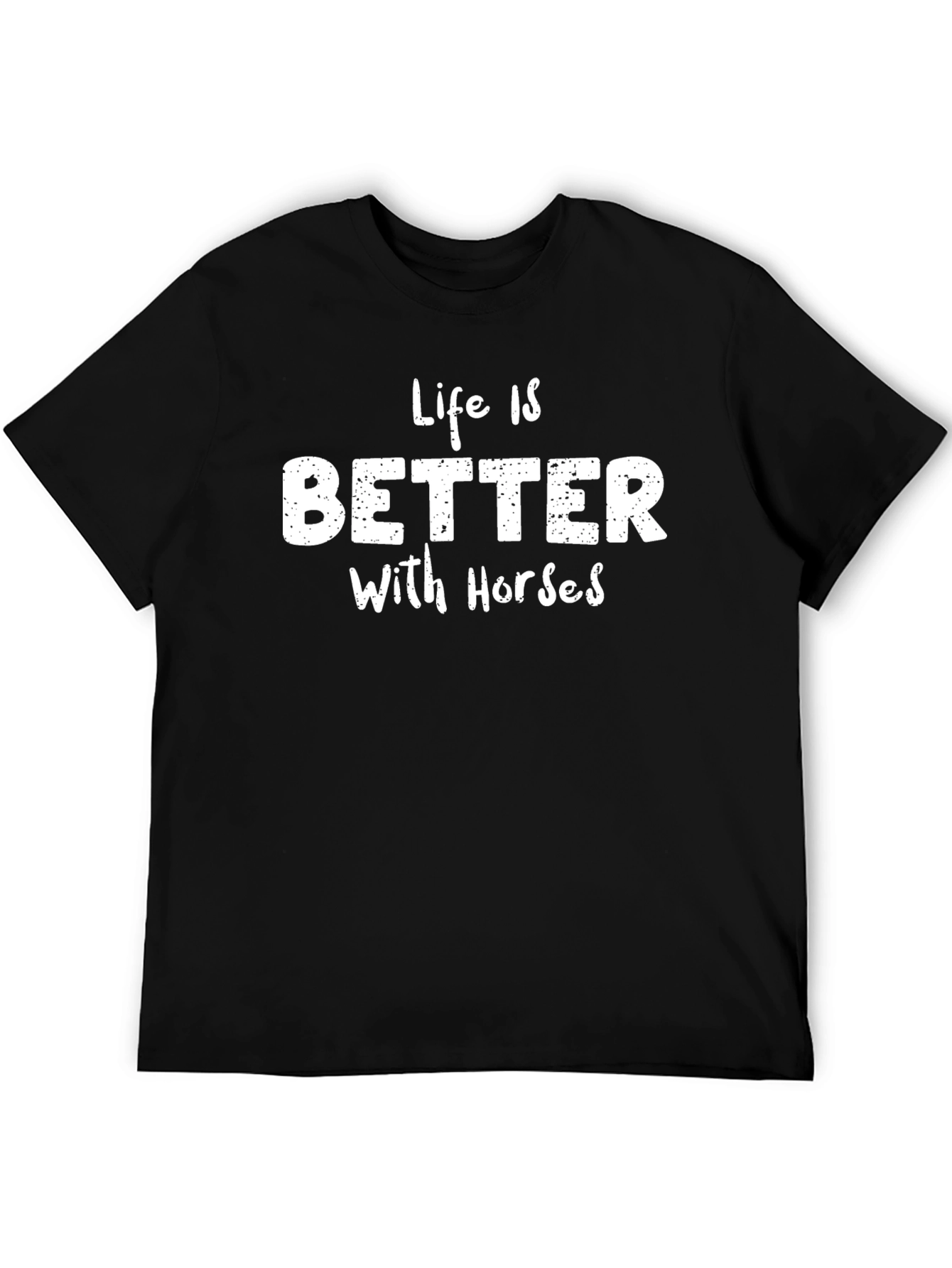 Life is Better with Horses T-Shirt