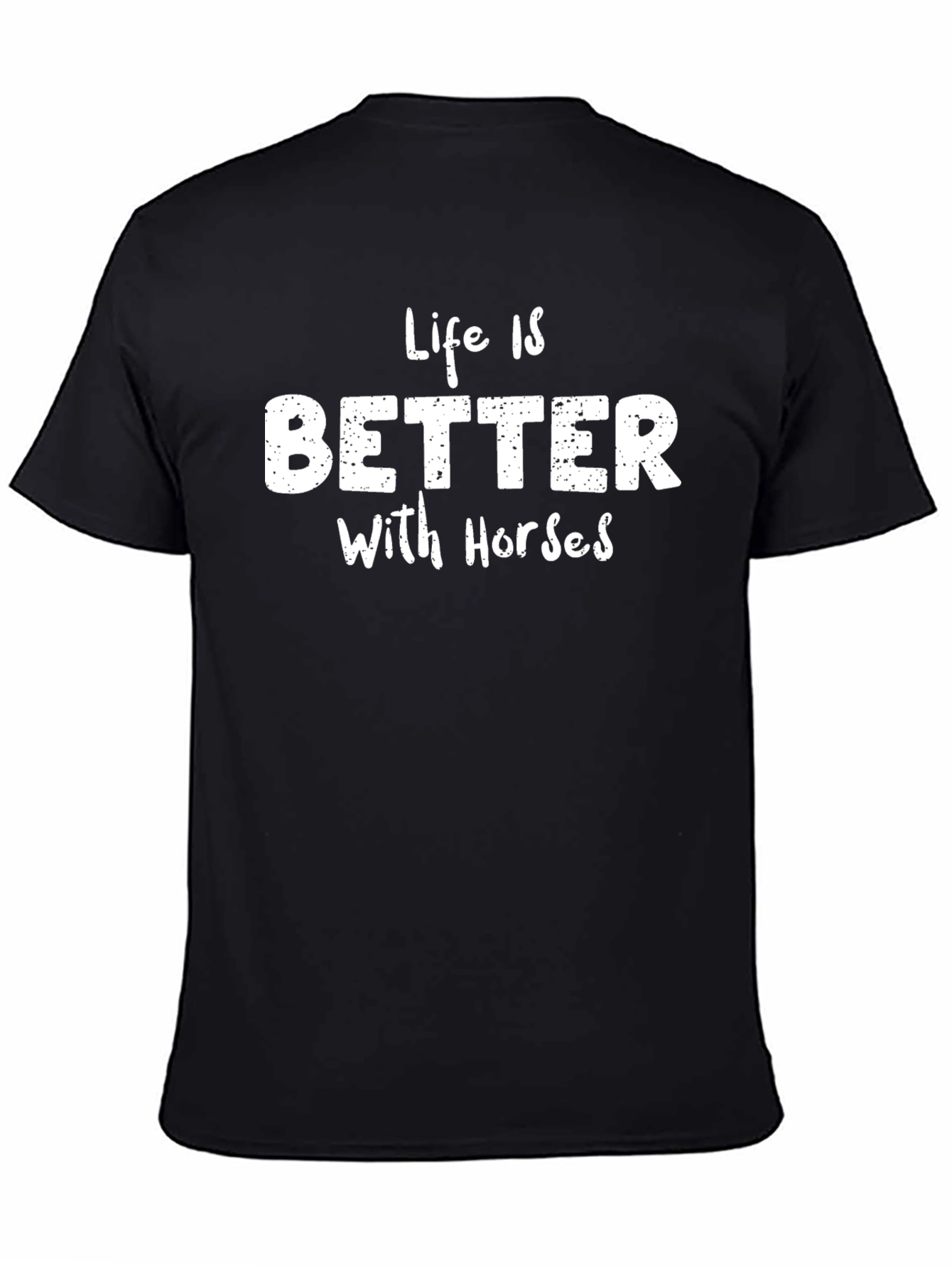 Life is Better with Horses T-Shirt