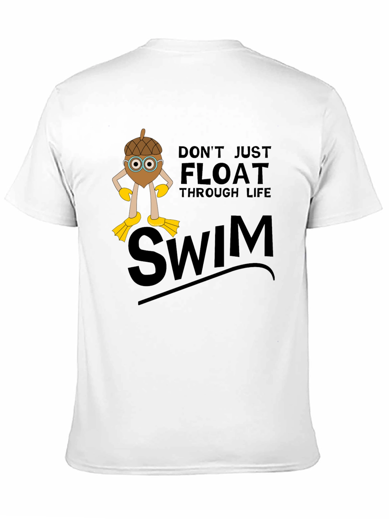 Dont Just Float Through Life Swim T-Shirt