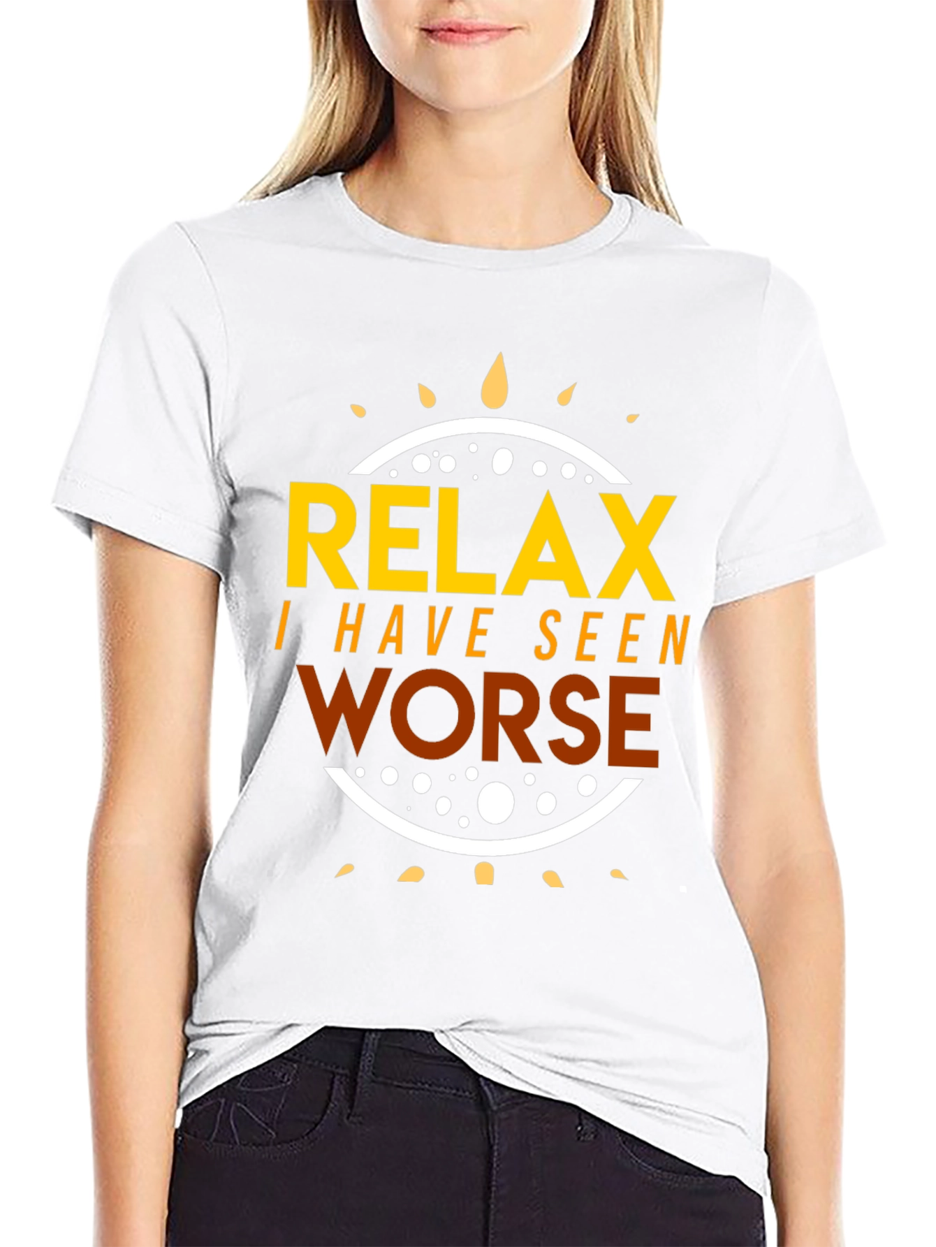 Relax I Have Seen Worse Graphic Tee