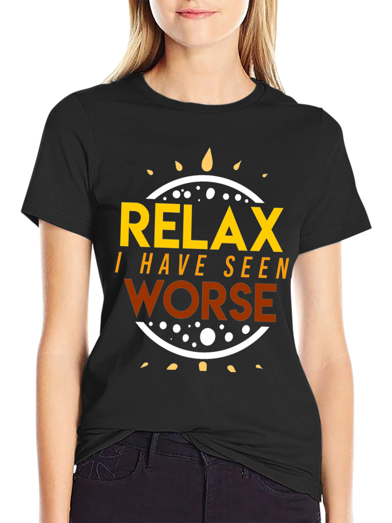 Relax I Have Seen Worse Graphic Tee