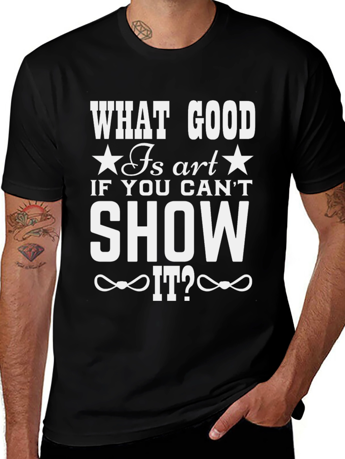 What Good Is Art T-Shirt - Show It Off!