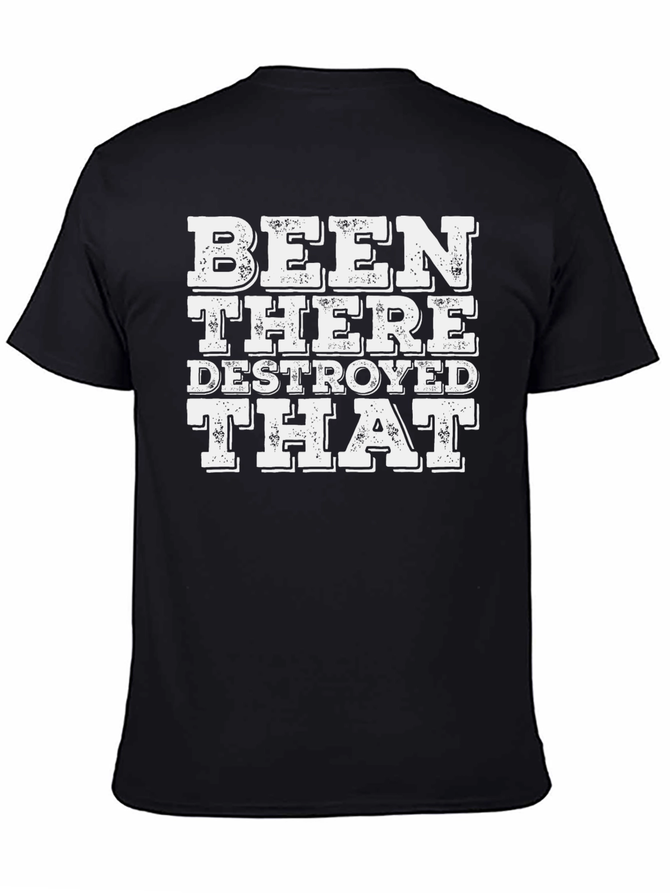 Been There Destroyed That T-Shirt