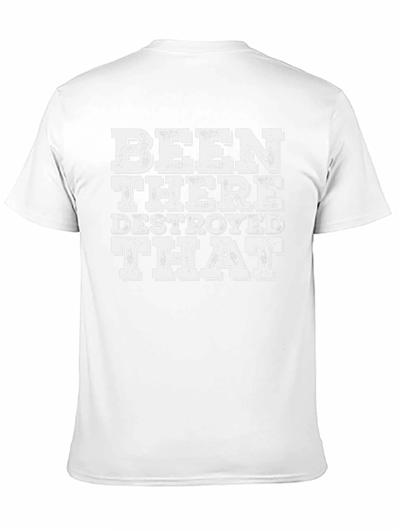 Been There Destroyed That T-Shirt
