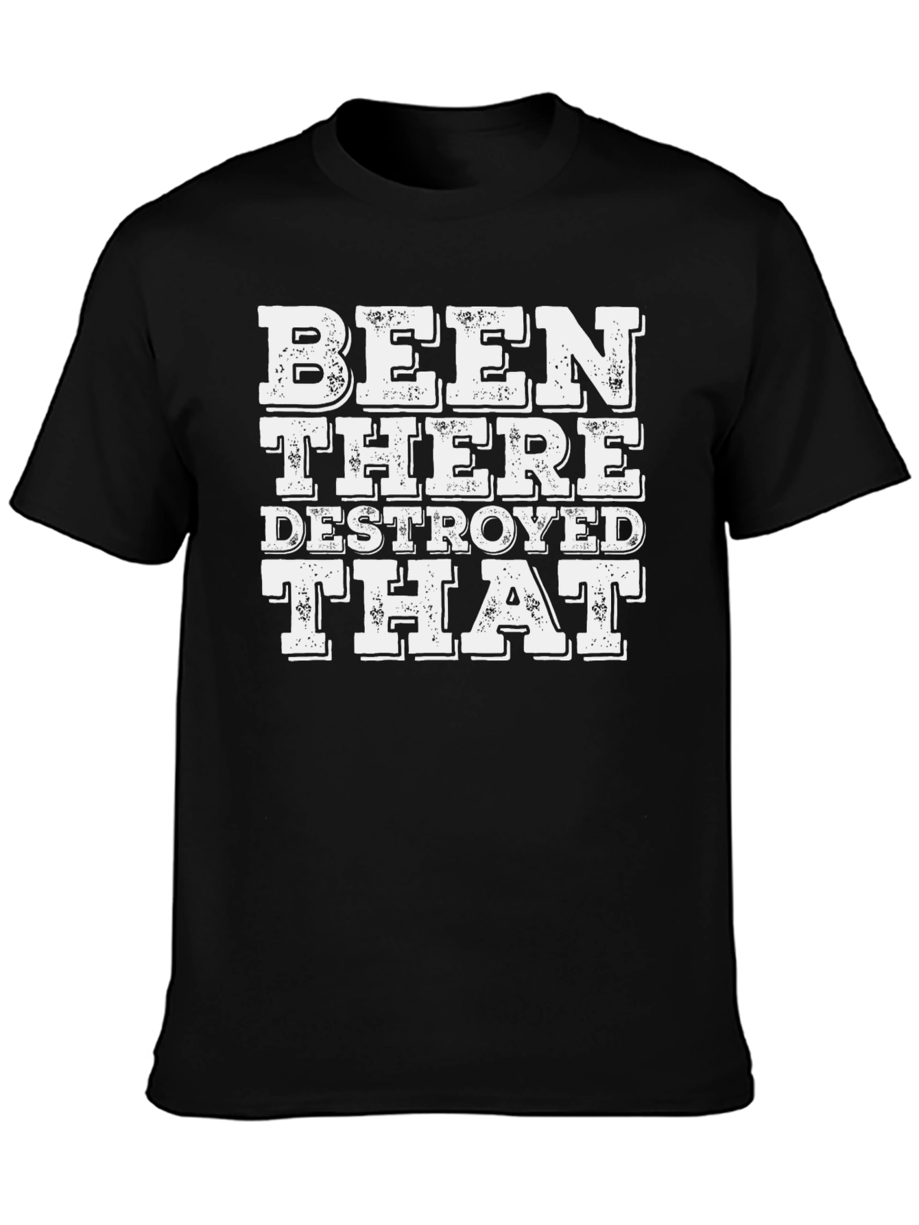 Been There Destroyed That T-Shirt