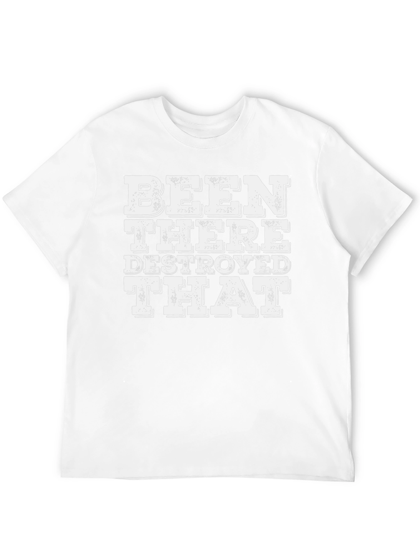Been There Destroyed That T-Shirt