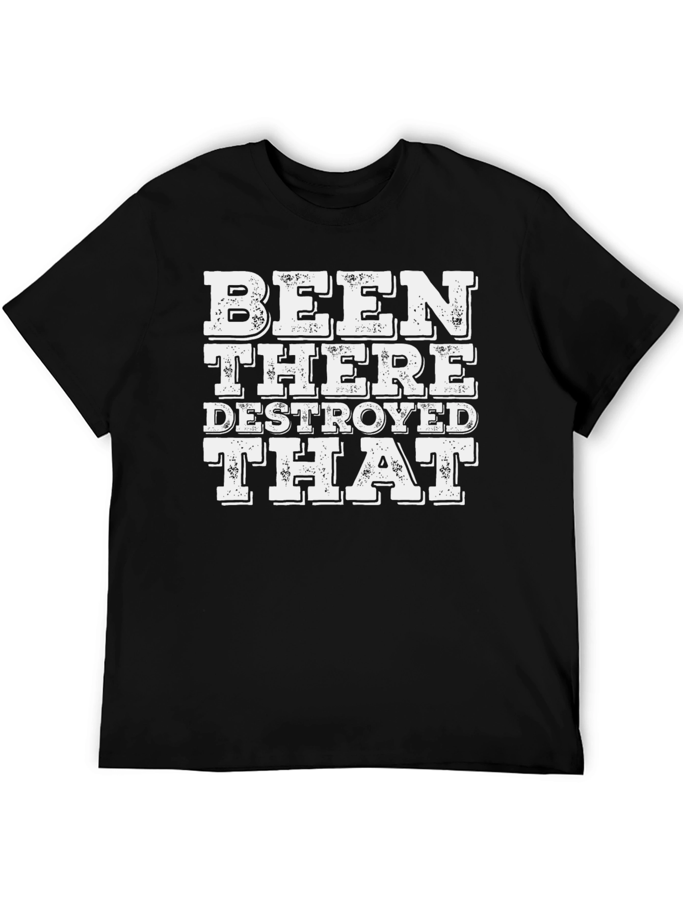 Been There Destroyed That T-Shirt
