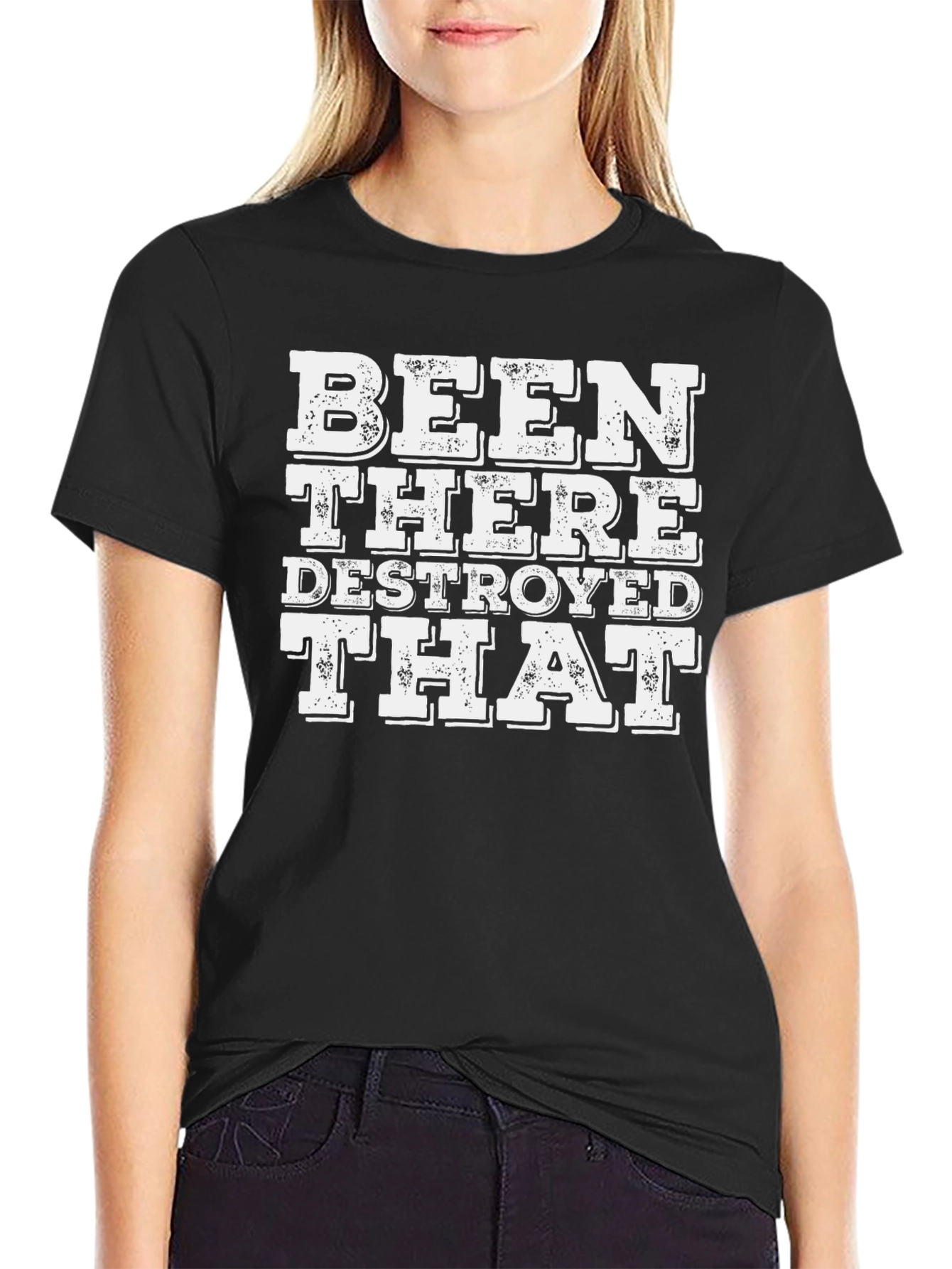 Been There Destroyed That T-Shirt