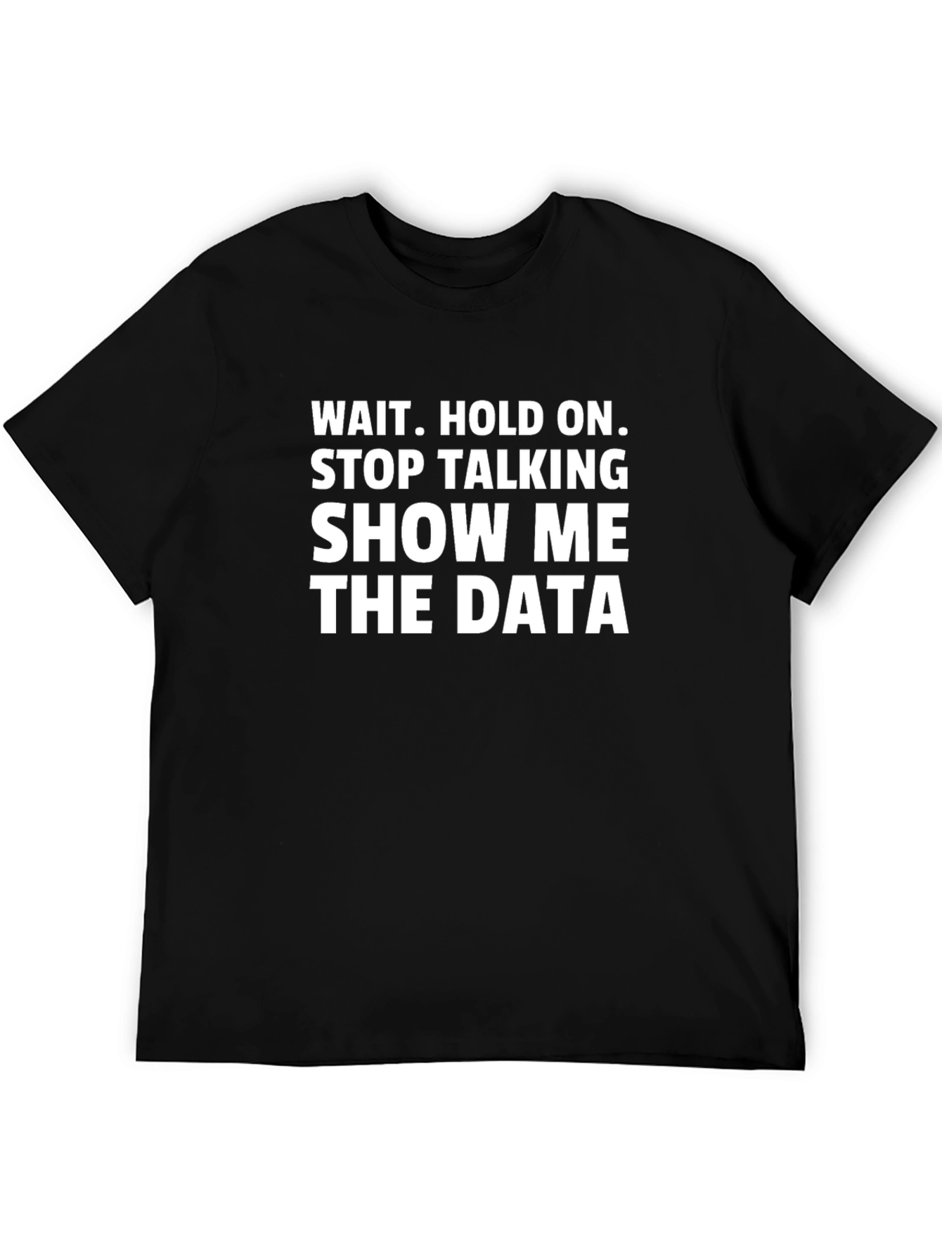 Data Science T-Shirt - Show Me The Data