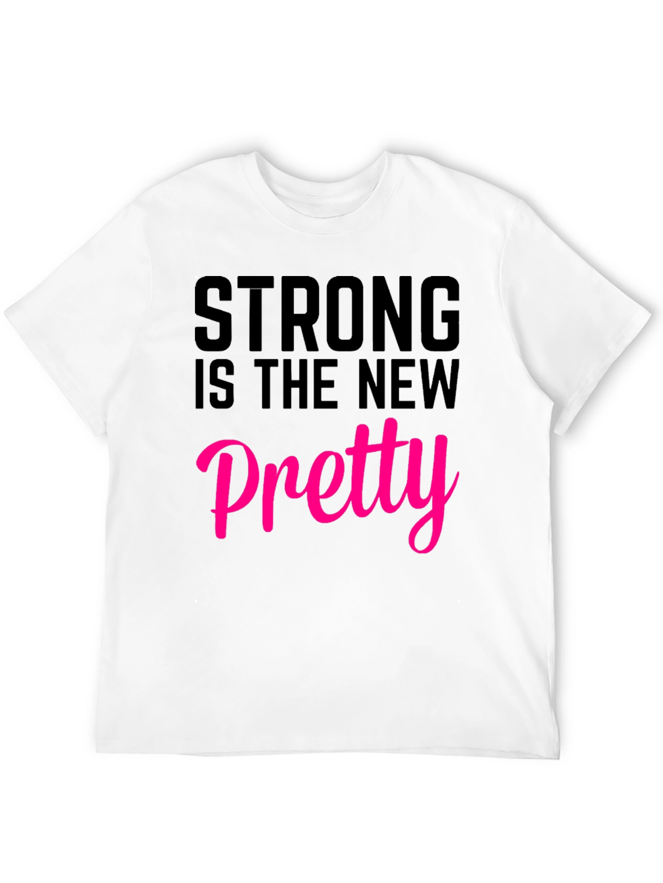 Strong Is The New Pretty T-Shirt