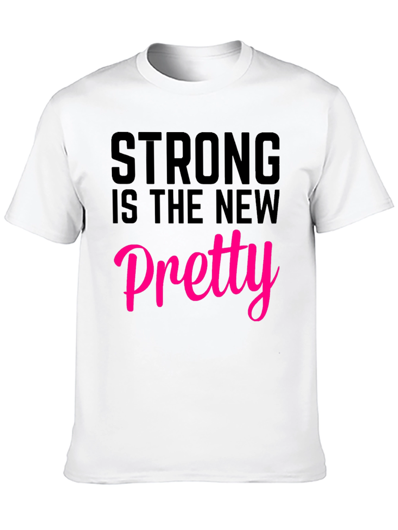 Strong Is The New Pretty T-Shirt