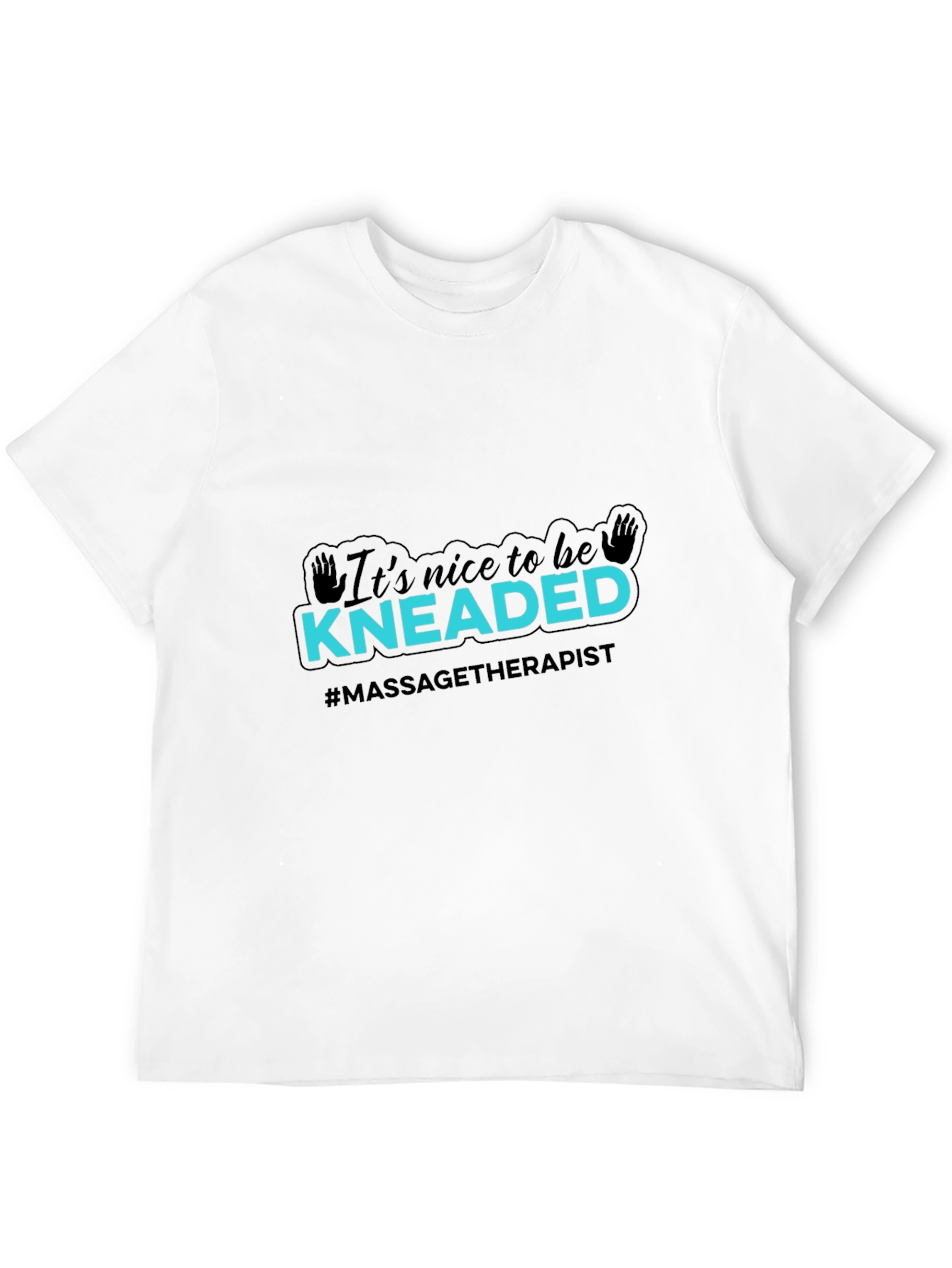 Massage Therapist T-Shirt - Its Nice To Be Kneaded