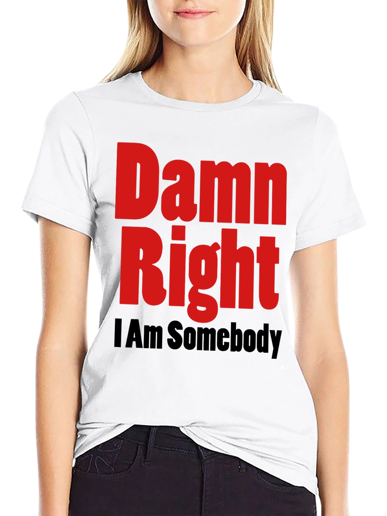 Damn Right I Am Somebody Graphic Tee
