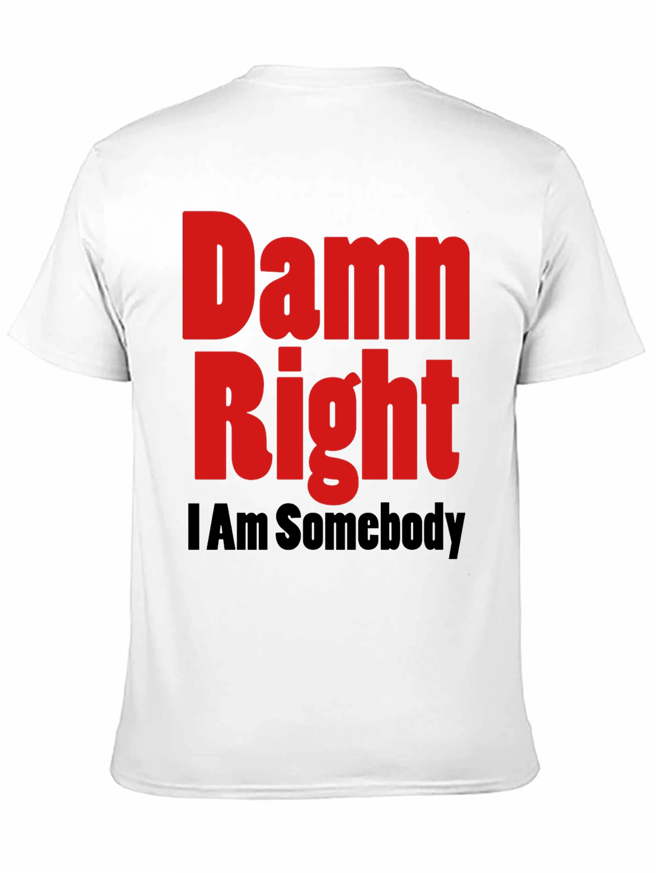 Damn Right I Am Somebody Graphic Tee