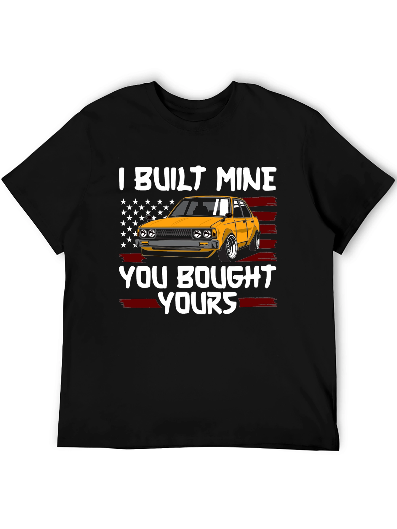I Built Mine You Bought Yours Car Enthusiast T-Shirt
