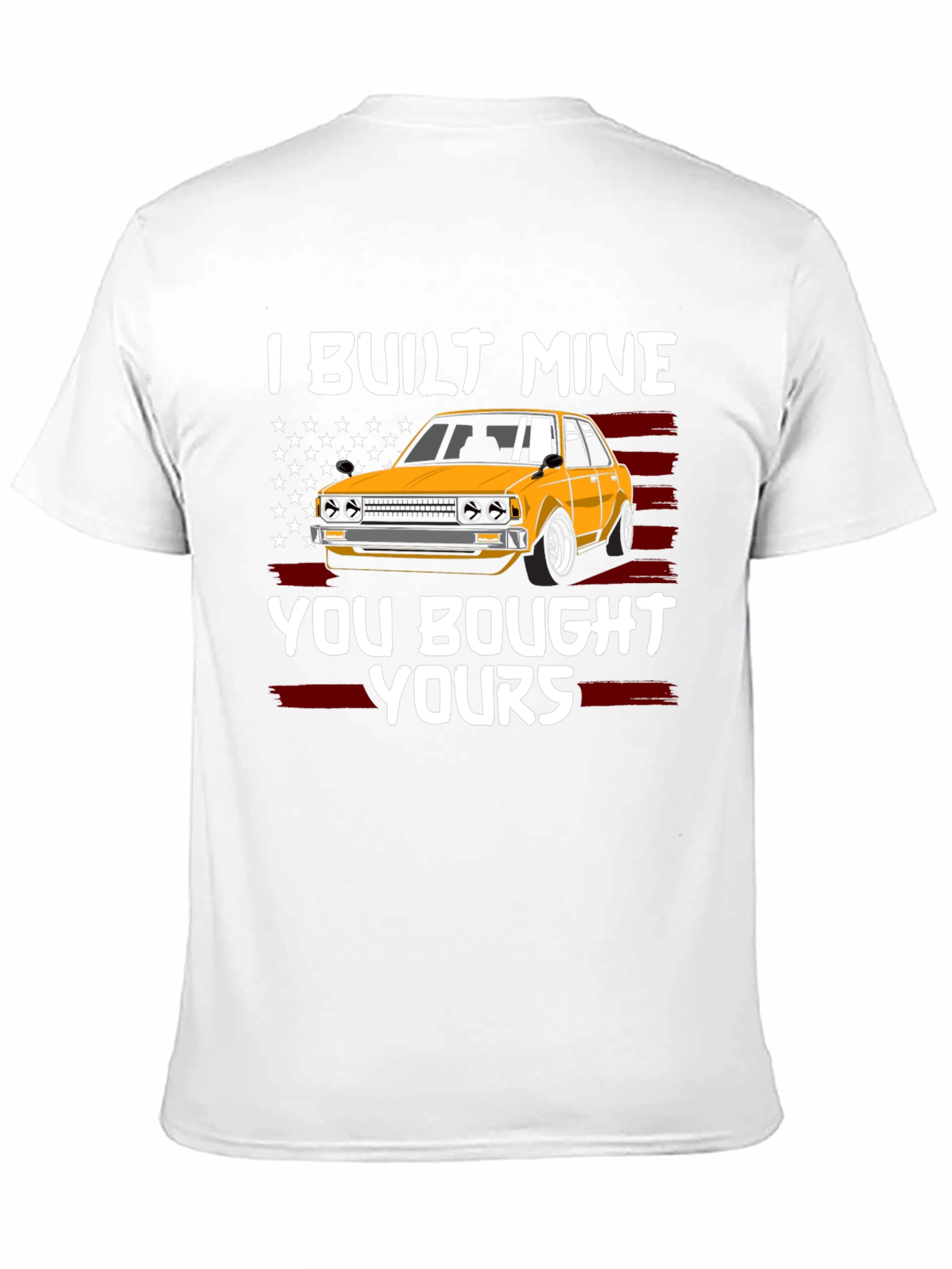 I Built Mine You Bought Yours Car Enthusiast T-Shirt