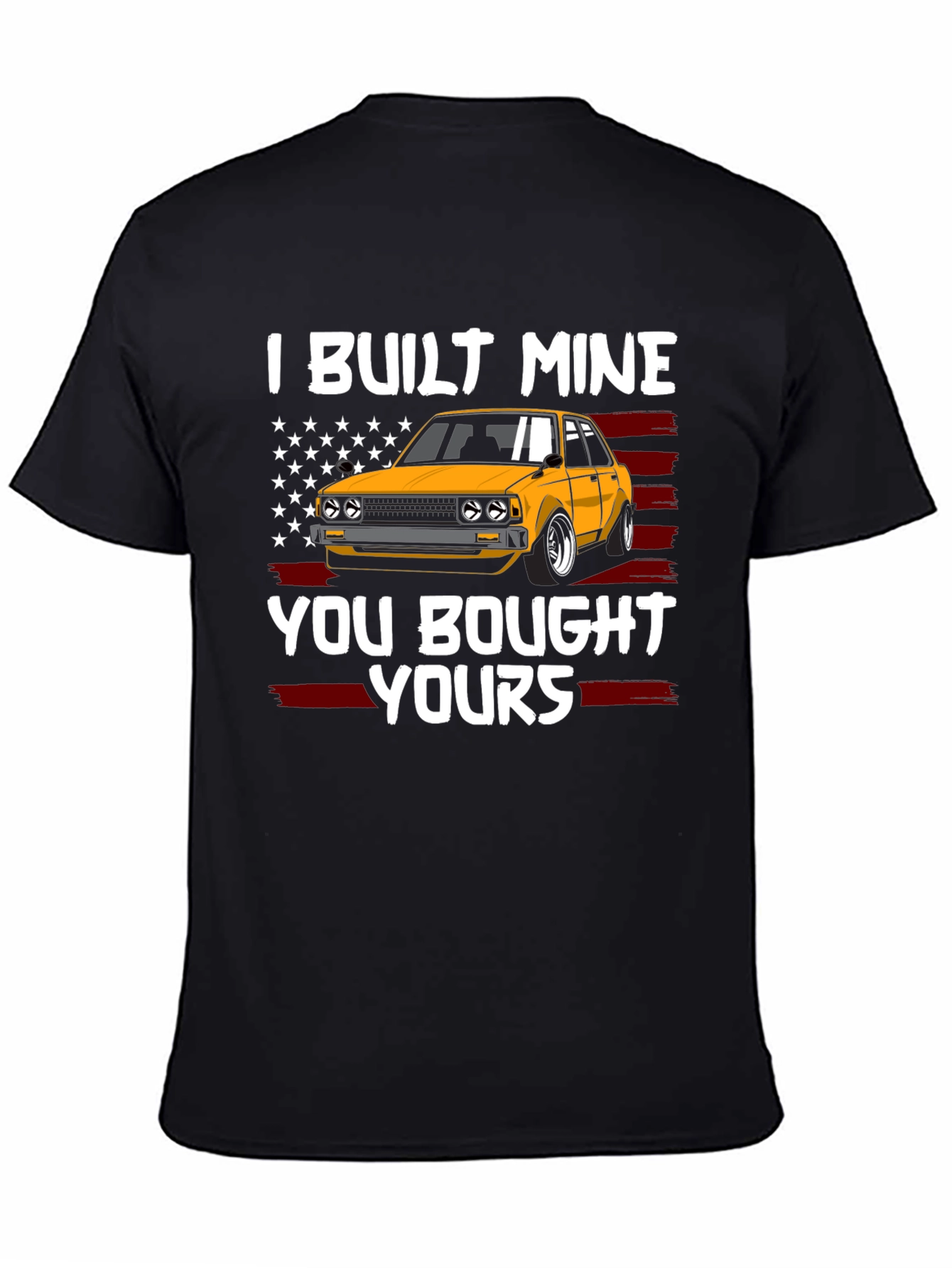 I Built Mine You Bought Yours Car Enthusiast T-Shirt