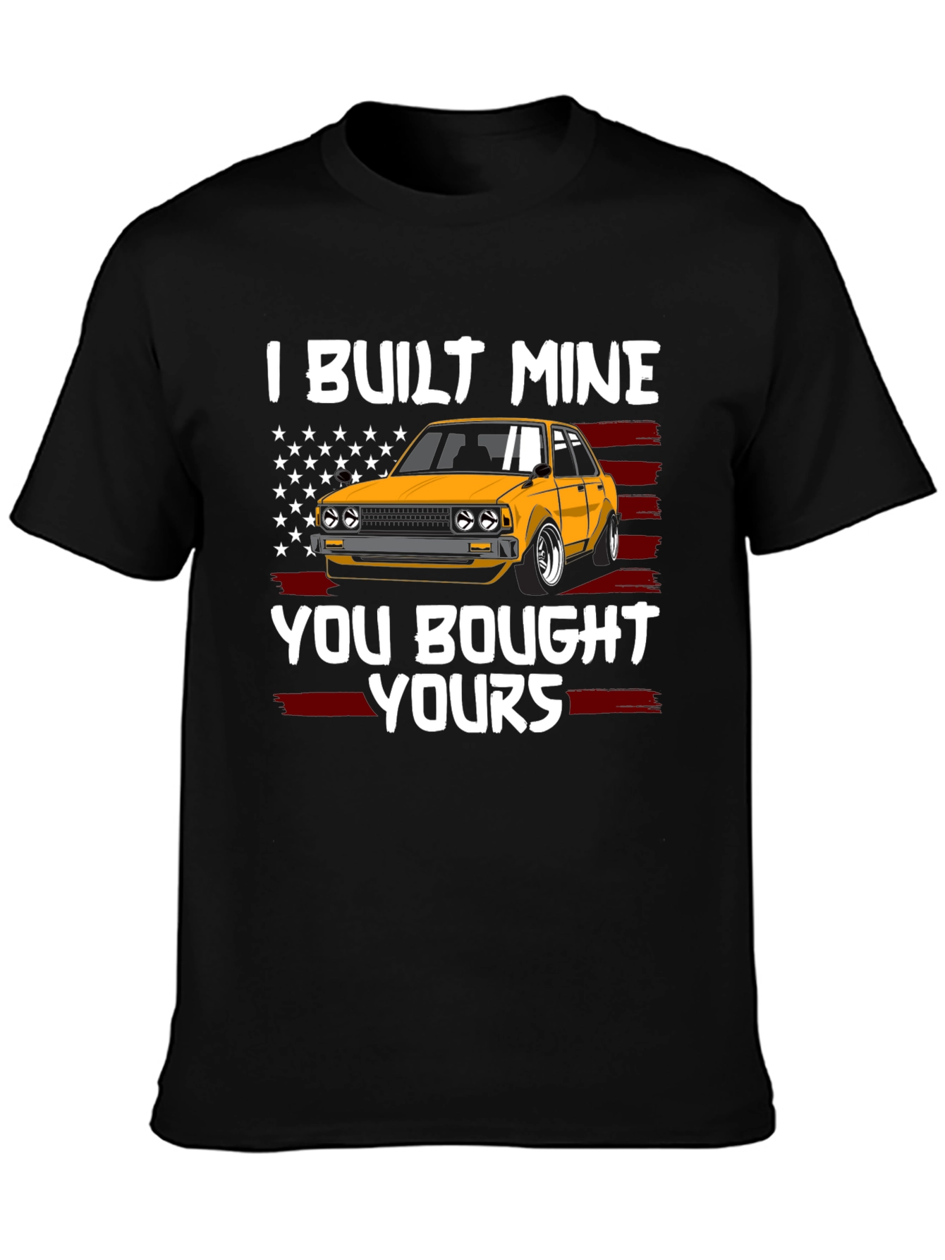 I Built Mine You Bought Yours Car Enthusiast T-Shirt