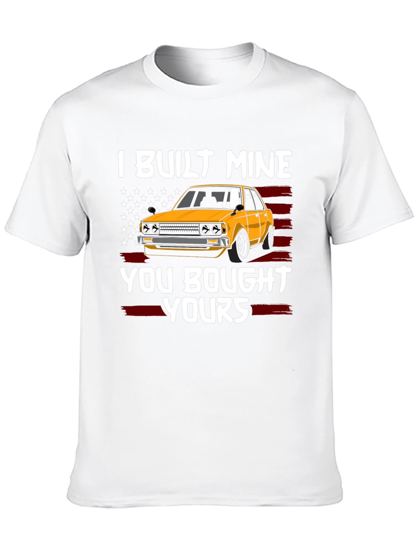 I Built Mine You Bought Yours Car Enthusiast T-Shirt