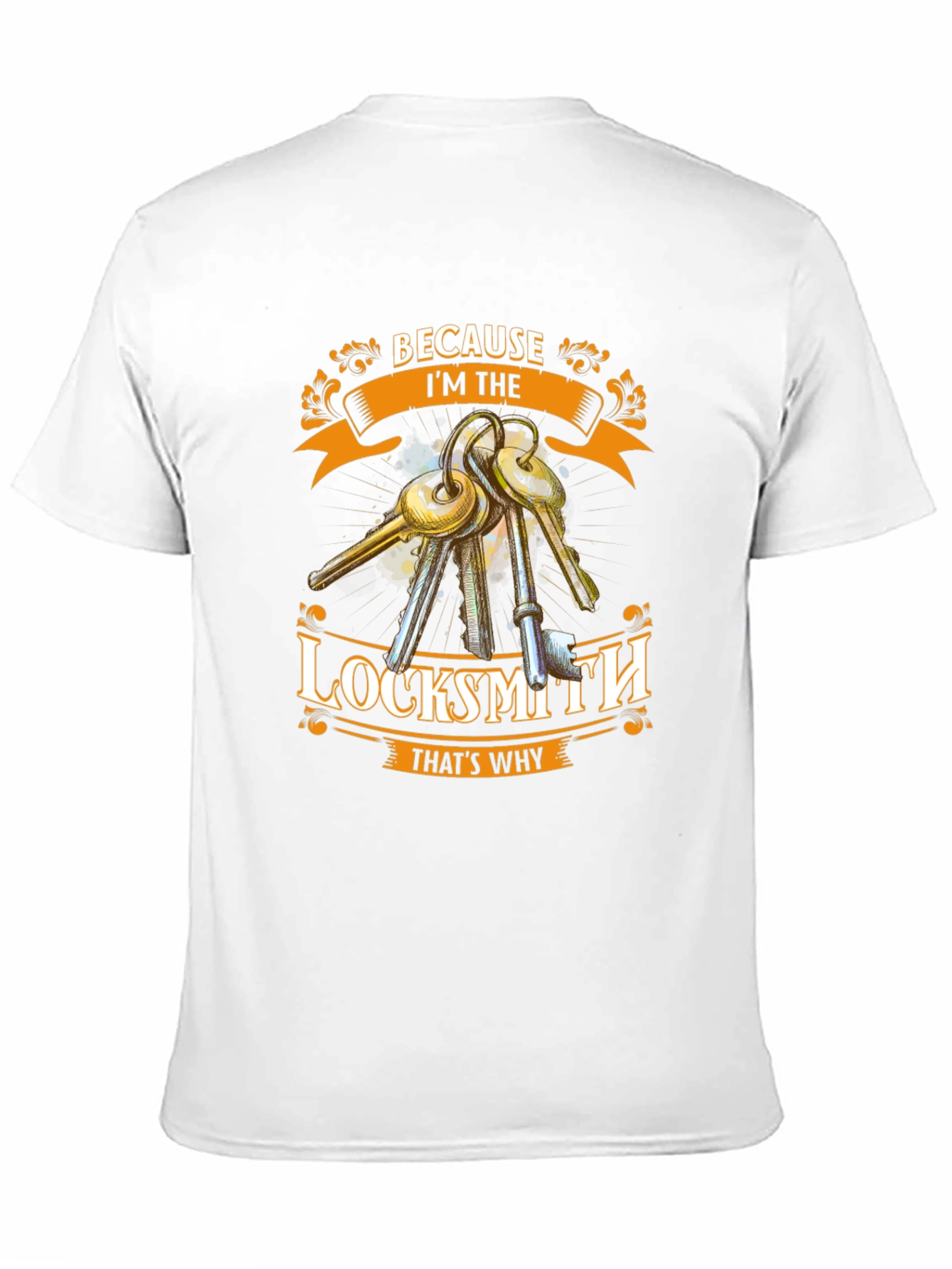 Locksmith T-Shirt - Because Im The Locksmith Thats Why