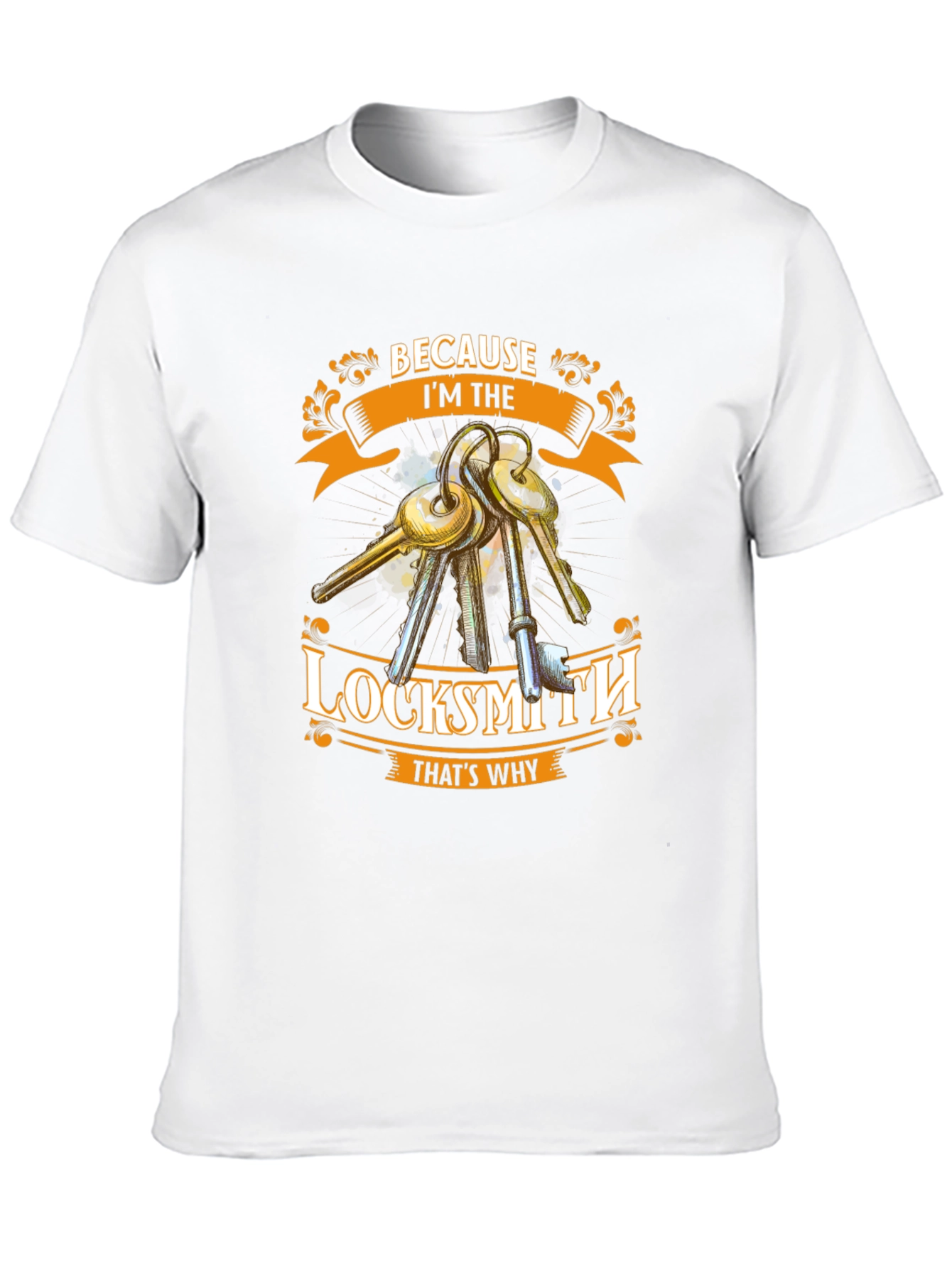 Locksmith T-Shirt - Because Im The Locksmith Thats Why