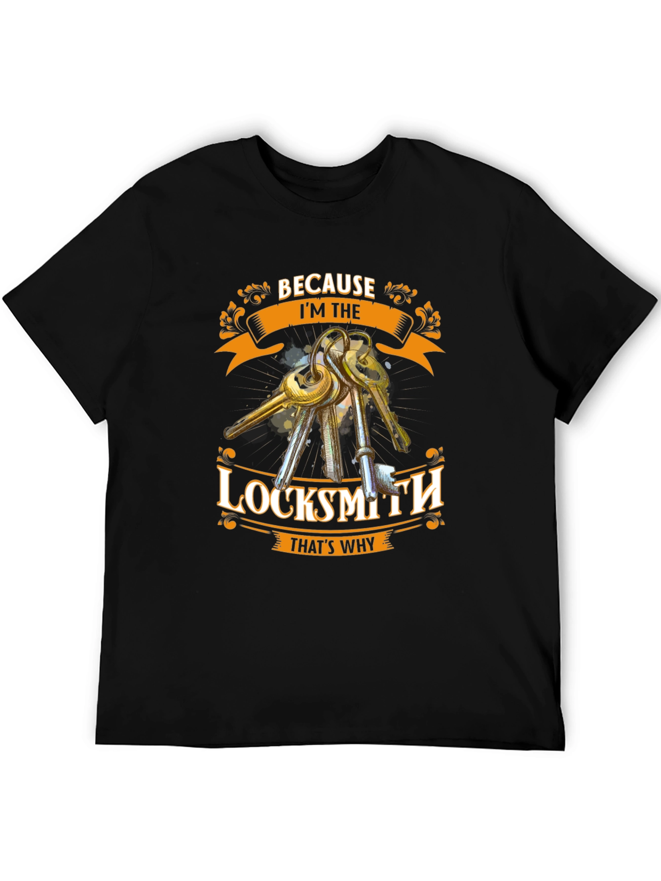 Locksmith T-Shirt - Because Im The Locksmith Thats Why