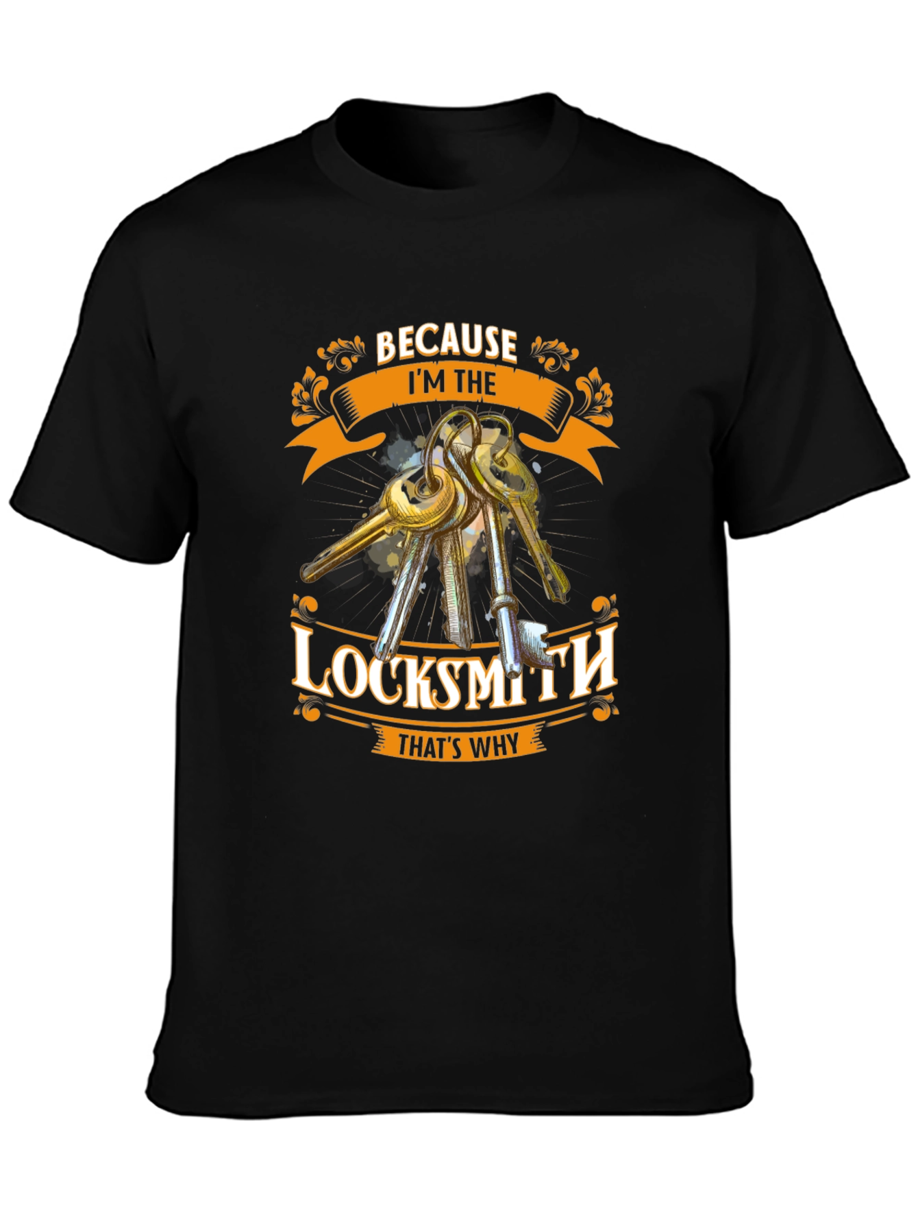 Locksmith T-Shirt - Because Im The Locksmith Thats Why
