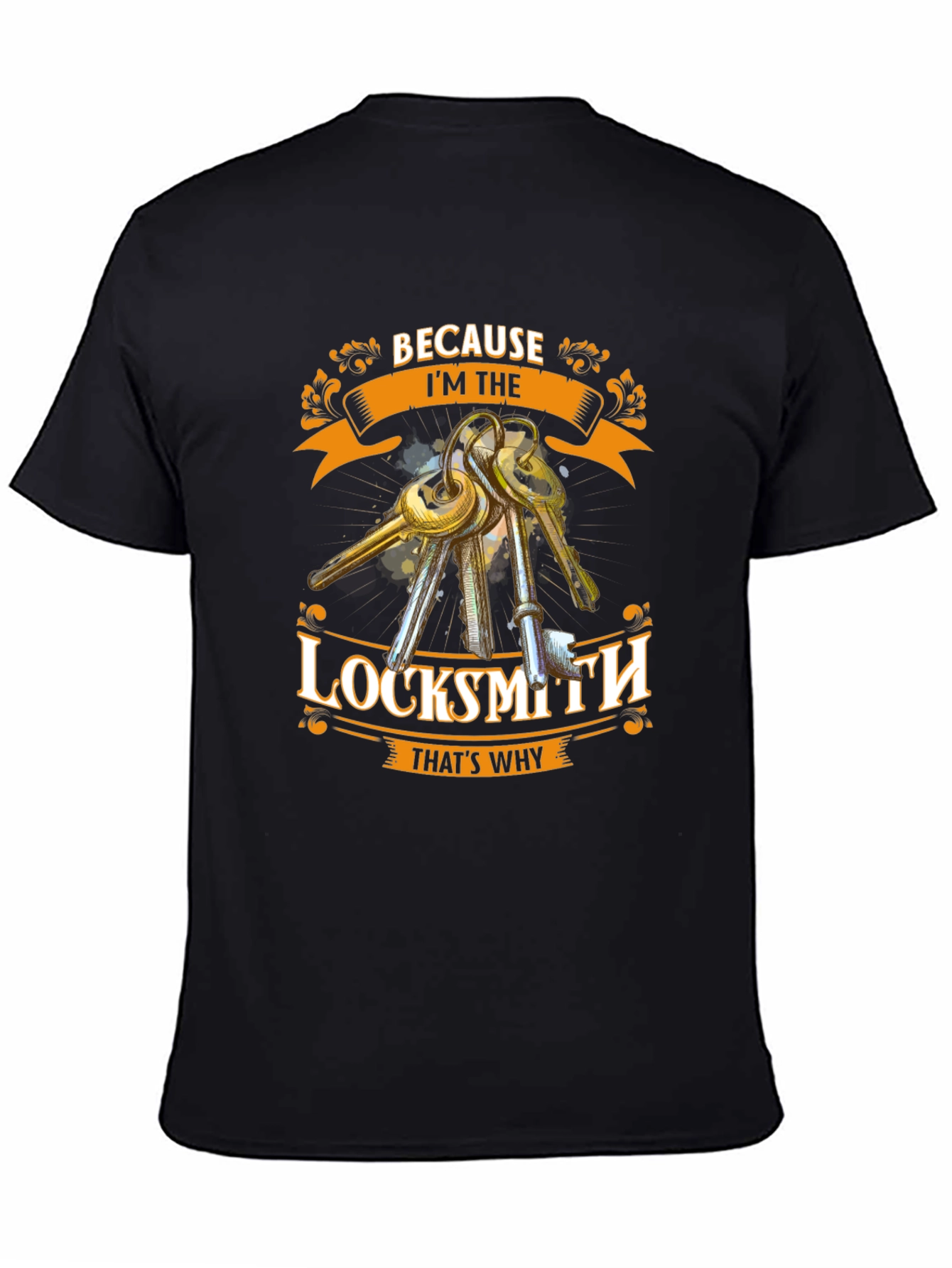 Locksmith T-Shirt - Because Im The Locksmith Thats Why