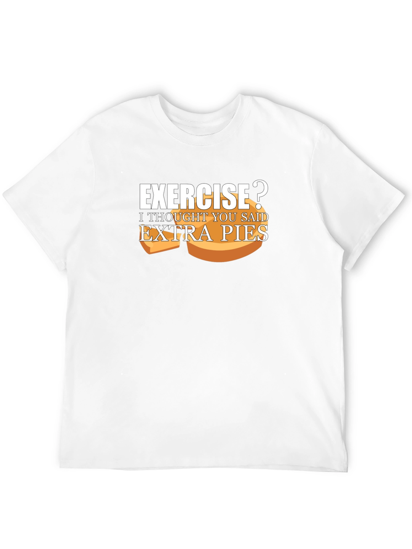 Exercise? Extra Pies T-Shirt Funny Foodie Tee