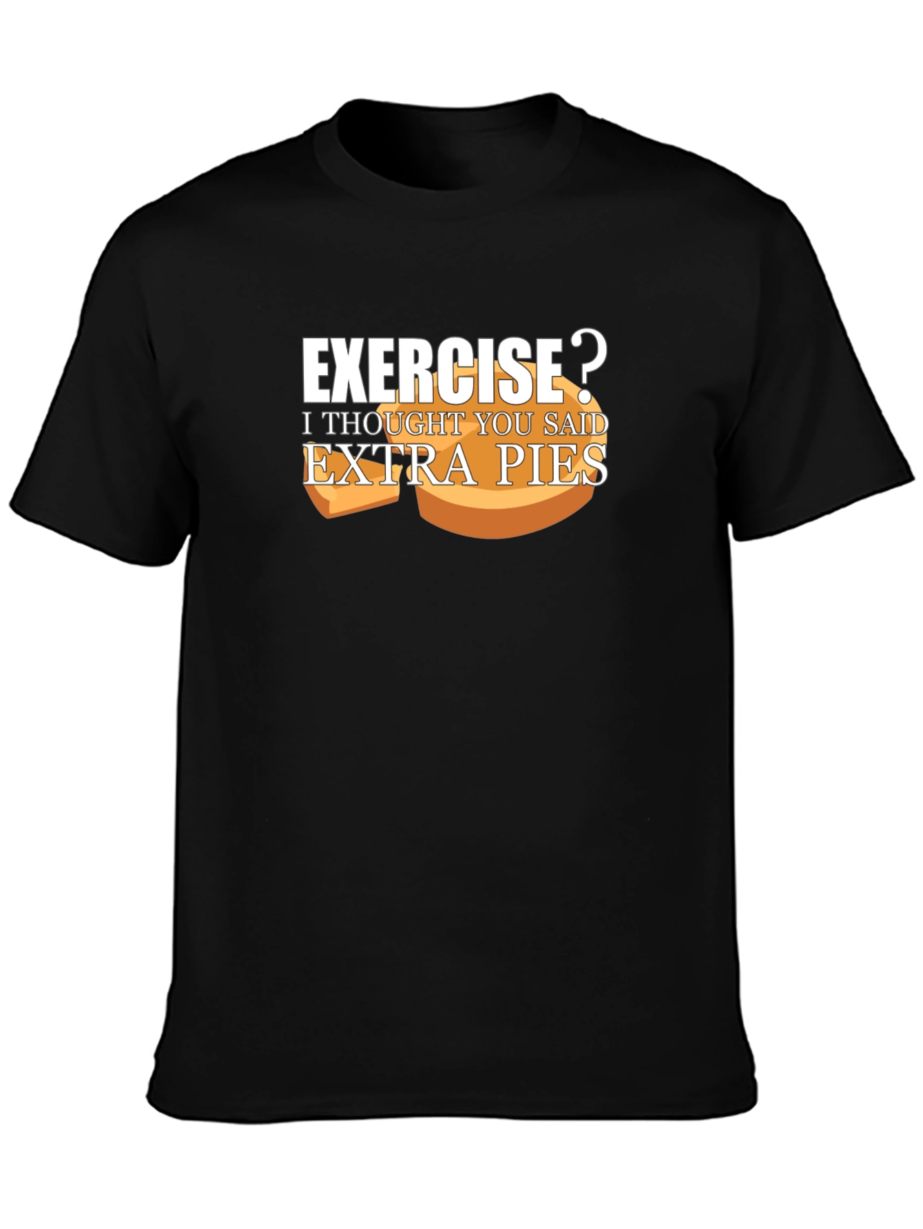 Exercise? Extra Pies T-Shirt Funny Foodie Tee