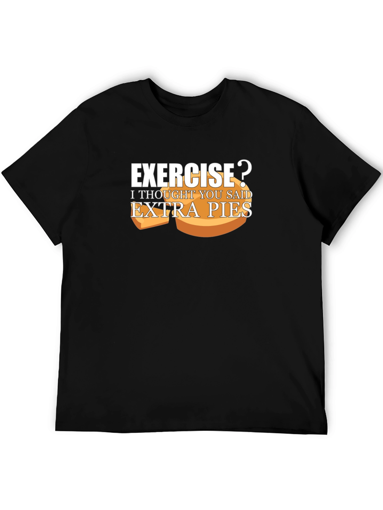 Exercise? Extra Pies T-Shirt Funny Foodie Tee