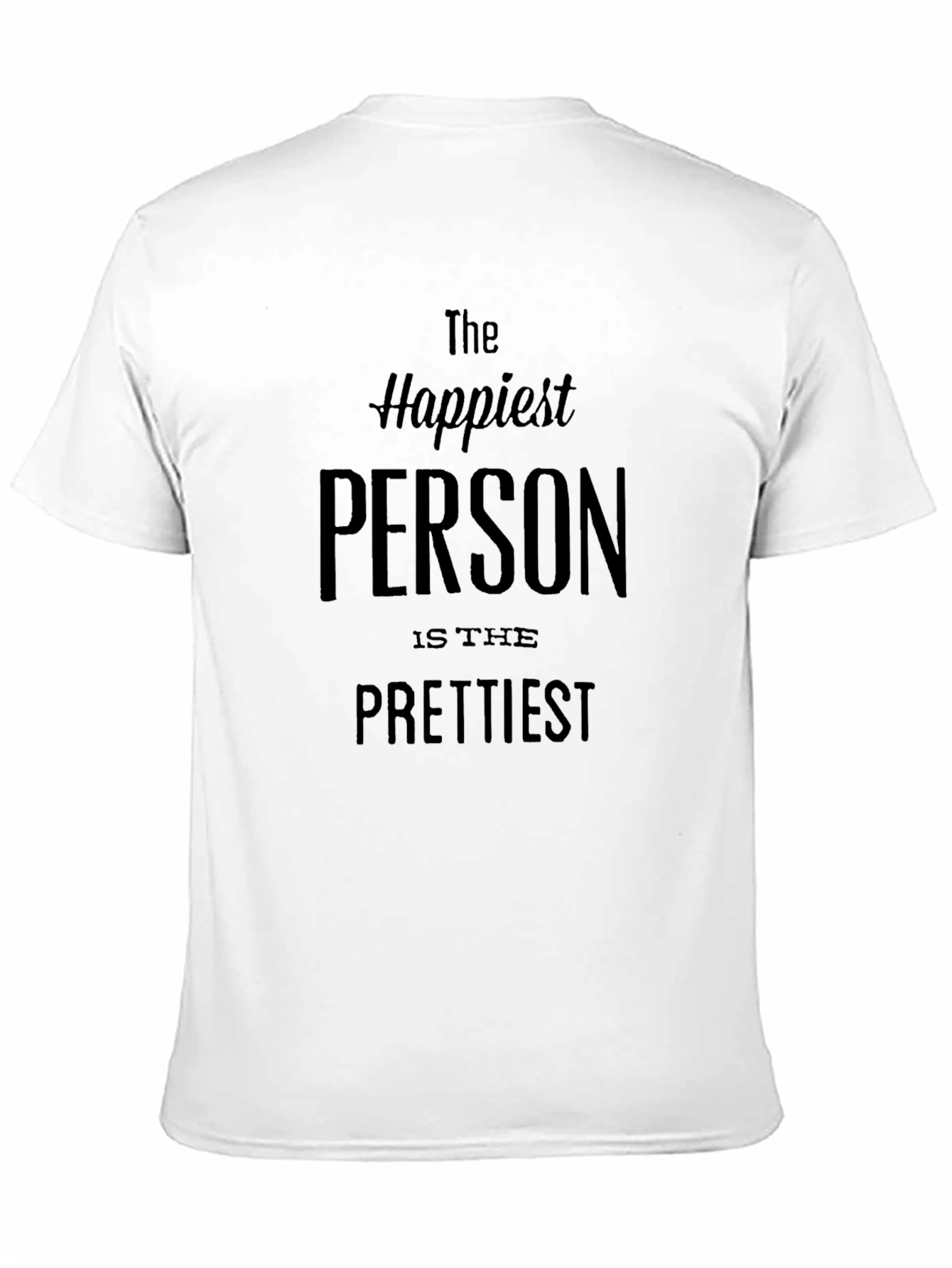 Happiest Person Prettiest T-Shirt