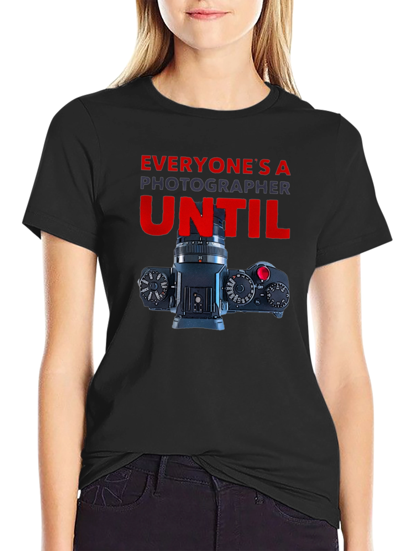 Photographer T-Shirt - Everyones A Photographer Until...