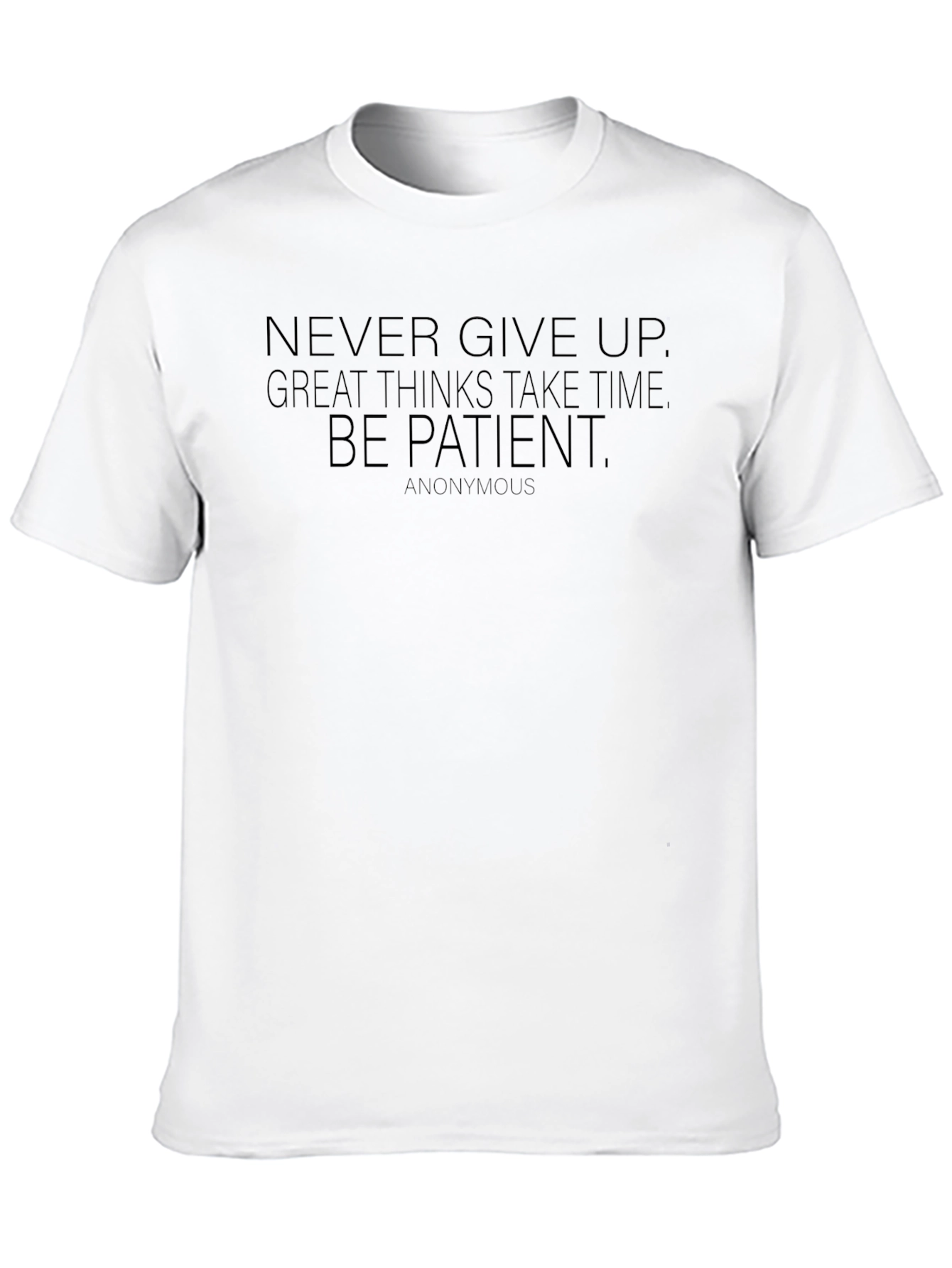 Inspirational Quote T-Shirt: Never Give Up Be Patient