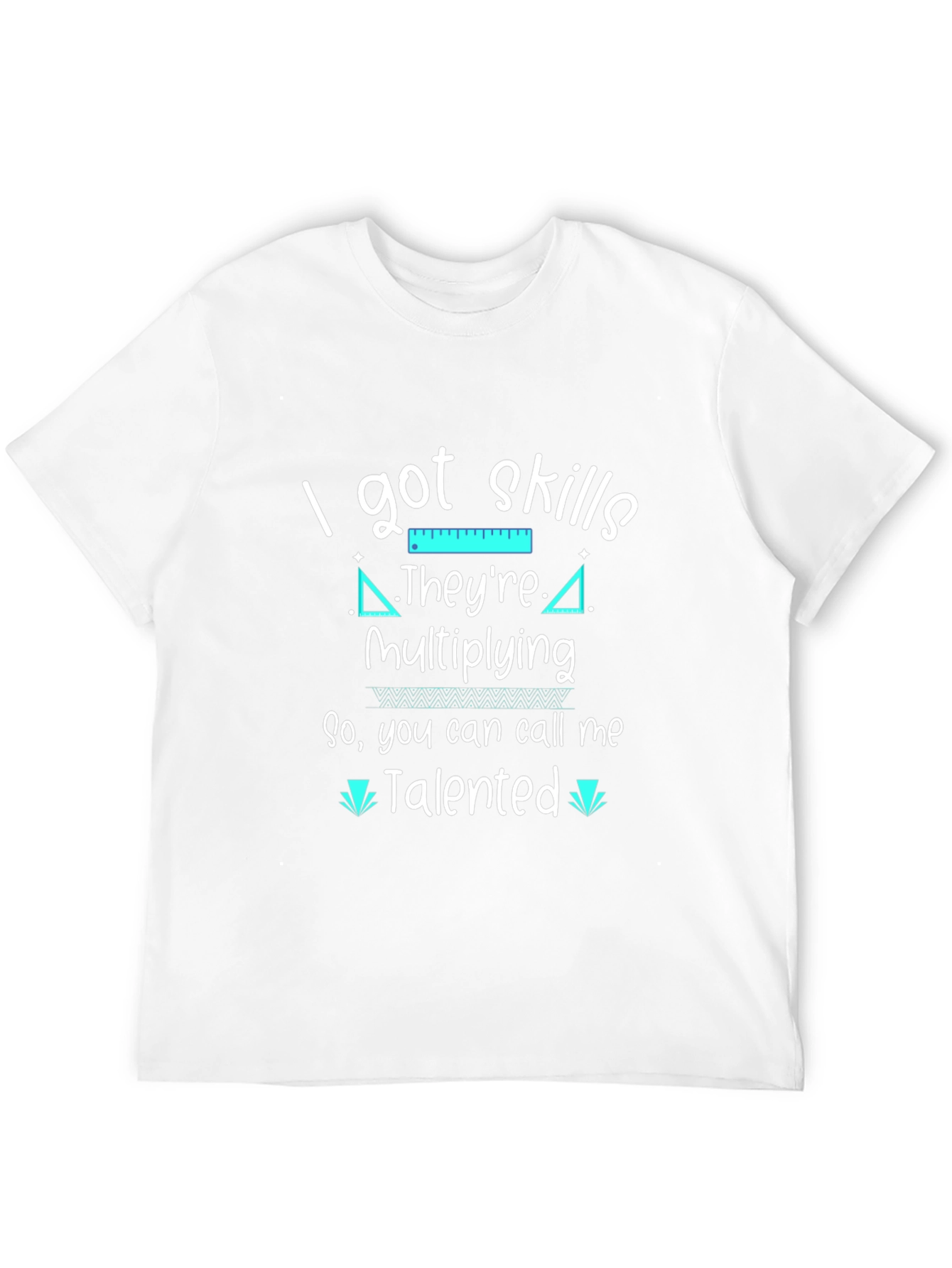 I Got Skills Theyre Multiplying T-Shirt