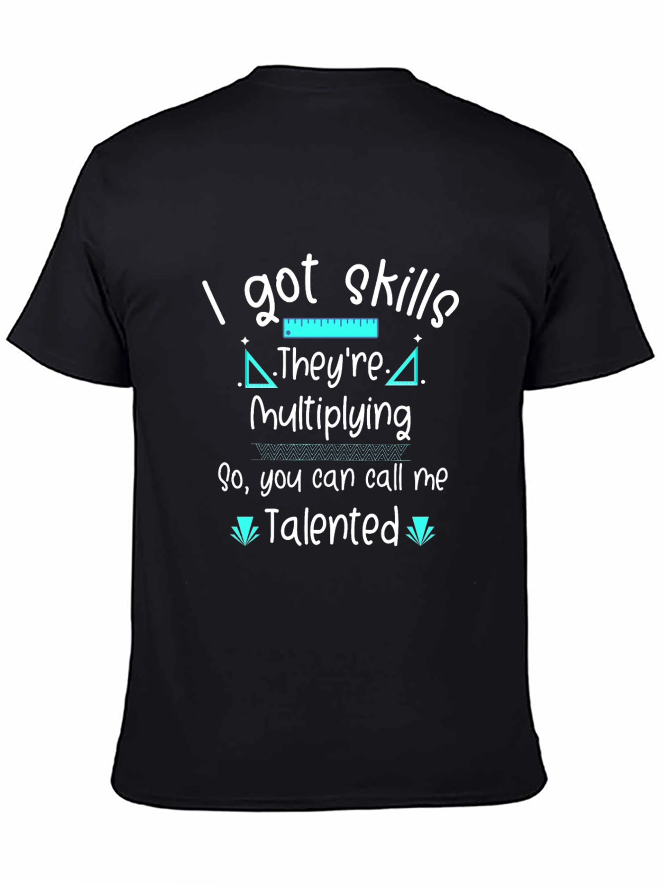 I Got Skills Theyre Multiplying T-Shirt