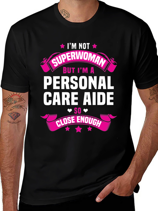 Personal Care Aide T-Shirt - Superwoman Close Enough